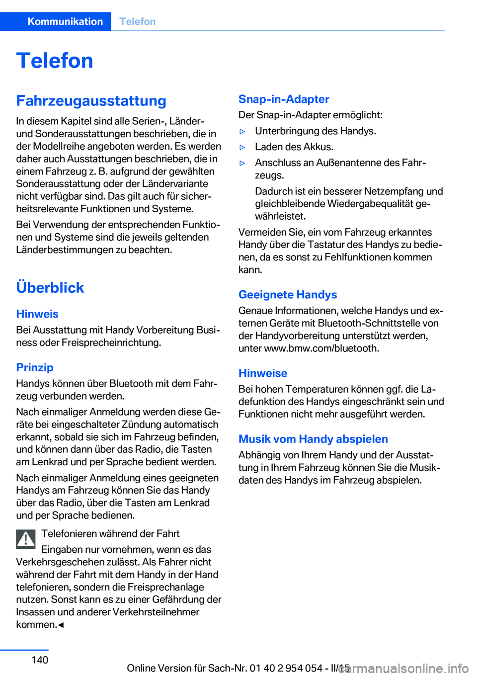 BMW Z4 2016  Betriebsanleitungen (in German) TelefonFahrzeugausstattungIn diesem Kapitel sind alle Serien-, Länder-
und Sonderausstattungen beschrieben, die in
der Modellreihe angeboten werden. Es werden
daher auch Ausstattungen beschrieben, di
