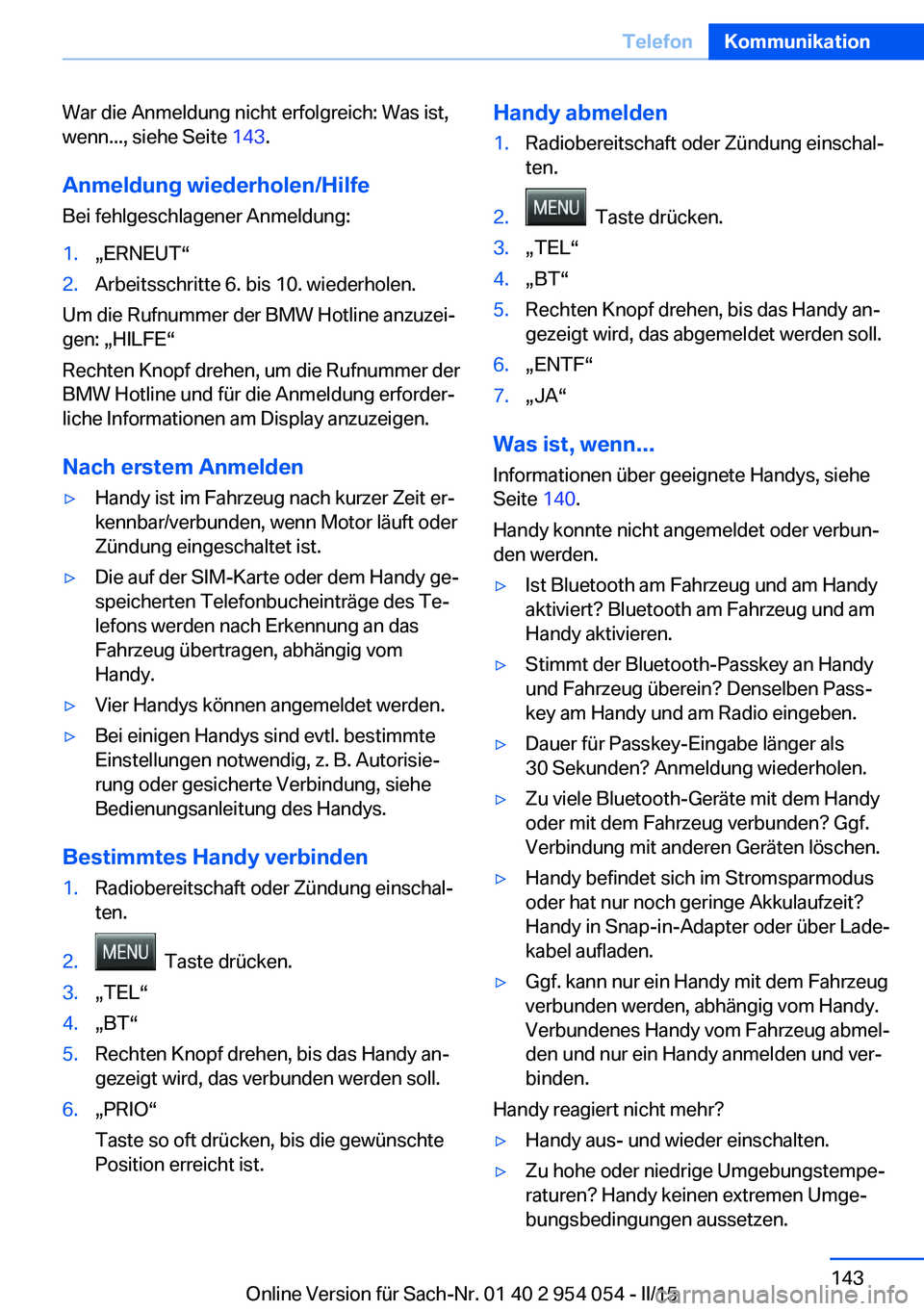 BMW Z4 2016  Betriebsanleitungen (in German) War die Anmeldung nicht erfolgreich: Was ist,
wenn..., siehe Seite  143.
Anmeldung wiederholen/Hilfe Bei fehlgeschlagener Anmeldung:1.„ERNEUT“2.Arbeitsschritte 6. bis 10. wiederholen.
Um die Rufnu