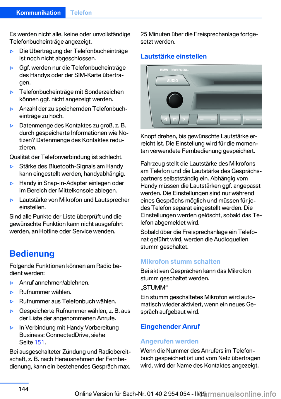 BMW Z4 2016  Betriebsanleitungen (in German) Es werden nicht alle, keine oder unvollständige
Telefonbucheinträge angezeigt.▷Die Übertragung der Telefonbucheinträge
ist noch nicht abgeschlossen.▷Ggf. werden nur die Telefonbucheinträge
de