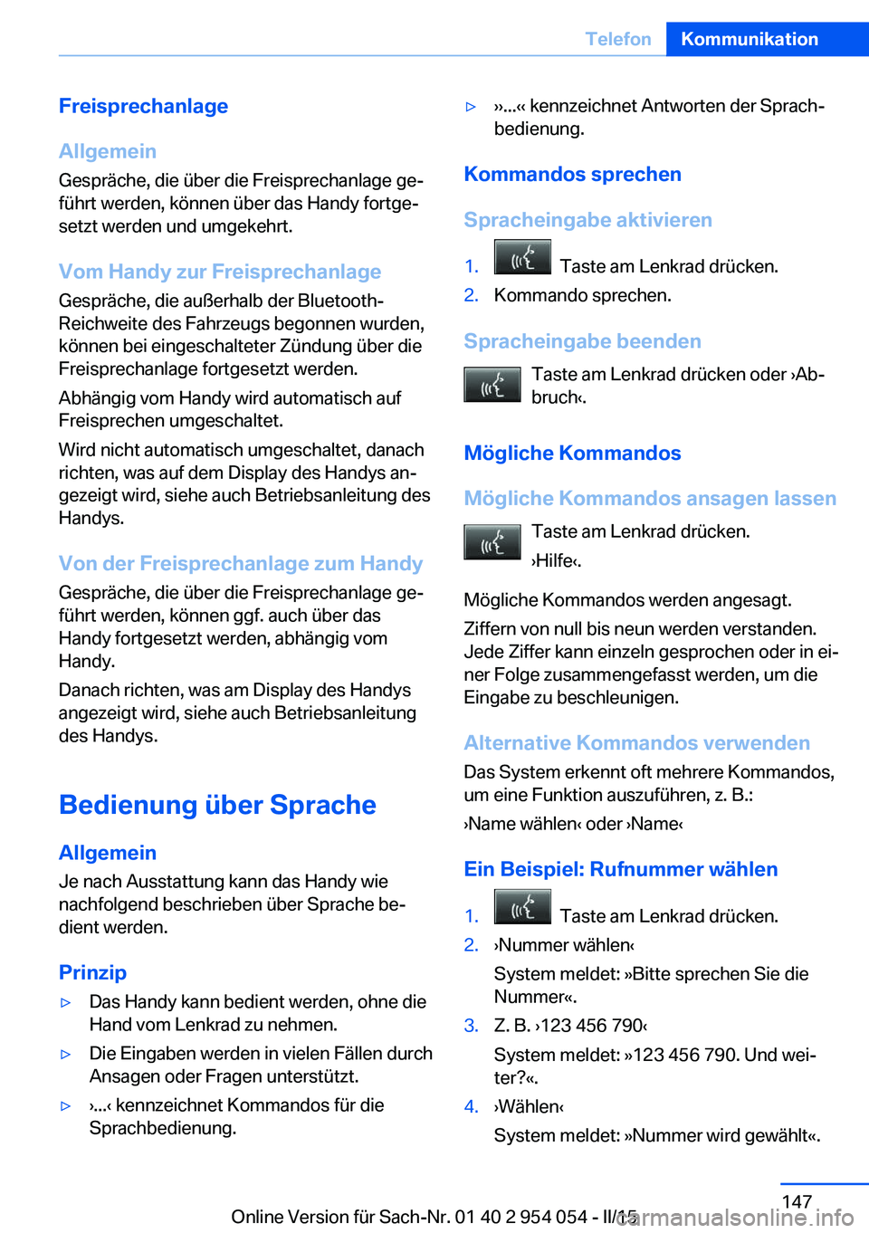 BMW Z4 2016  Betriebsanleitungen (in German) Freisprechanlage
Allgemein Gespräche, die über die Freisprechanlage ge‐
führt werden, können über das Handy fortge‐
setzt werden und umgekehrt.
Vom Handy zur Freisprechanlage
Gespräche, die 