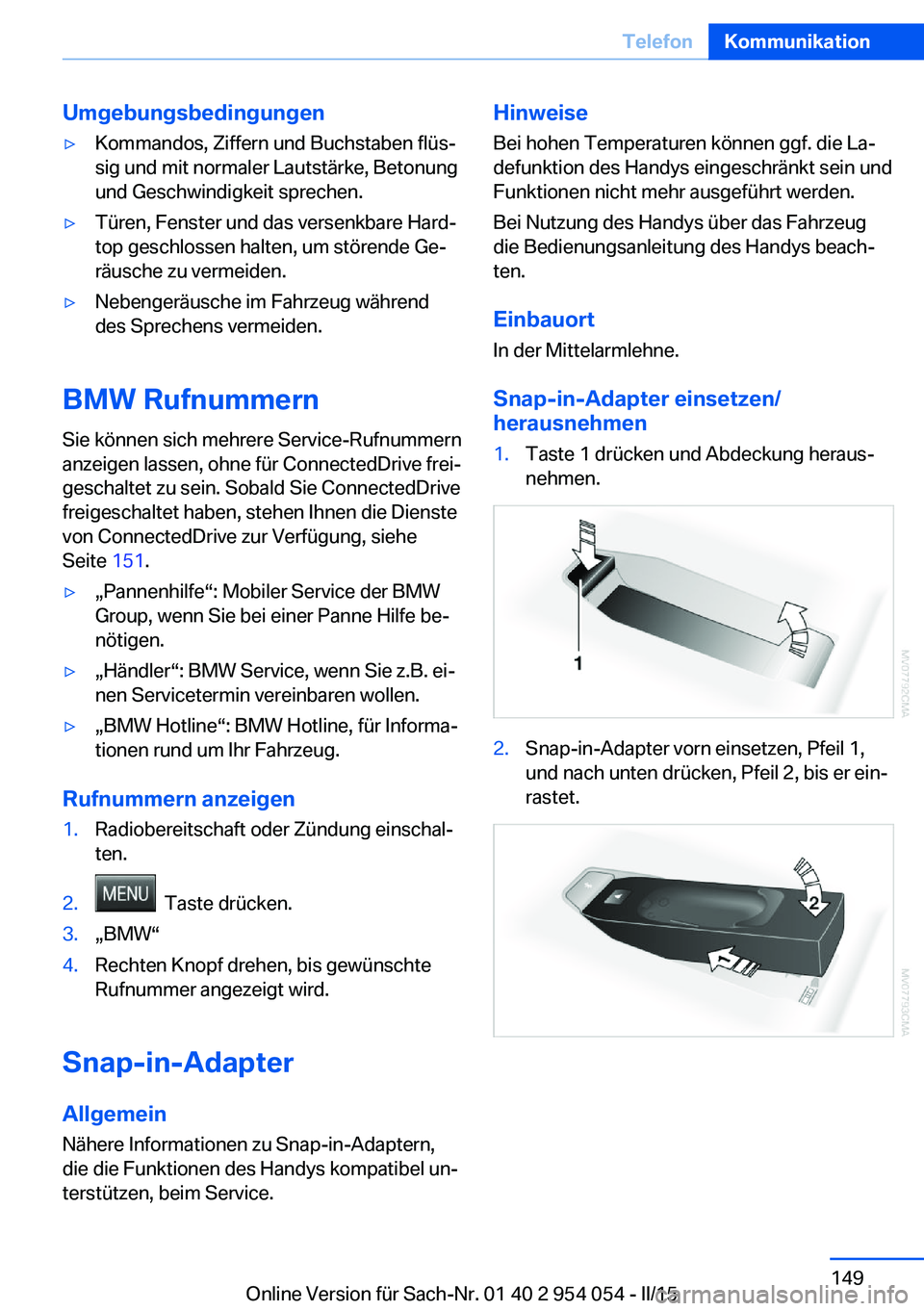 BMW Z4 2016  Betriebsanleitungen (in German) Umgebungsbedingungen▷Kommandos, Ziffern und Buchstaben flüs‐
sig und mit normaler Lautstärke, Betonung
und Geschwindigkeit sprechen.▷Türen, Fenster und das versenkbare Hard‐
top geschlossen