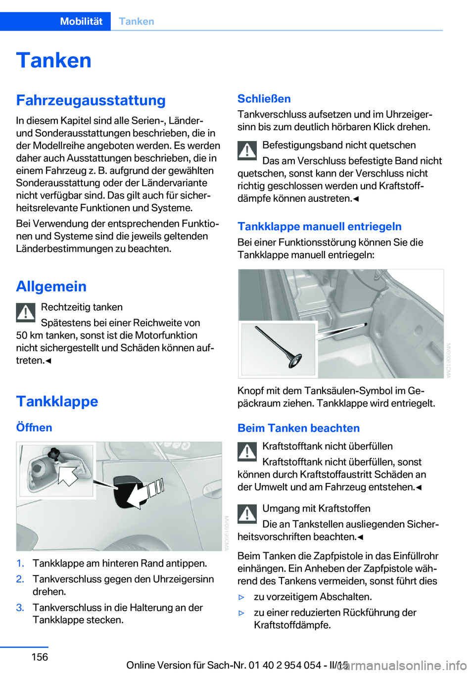 BMW Z4 2016  Betriebsanleitungen (in German) TankenFahrzeugausstattungIn diesem Kapitel sind alle Serien-, Länder-
und Sonderausstattungen beschrieben, die in
der Modellreihe angeboten werden. Es werden
daher auch Ausstattungen beschrieben, die