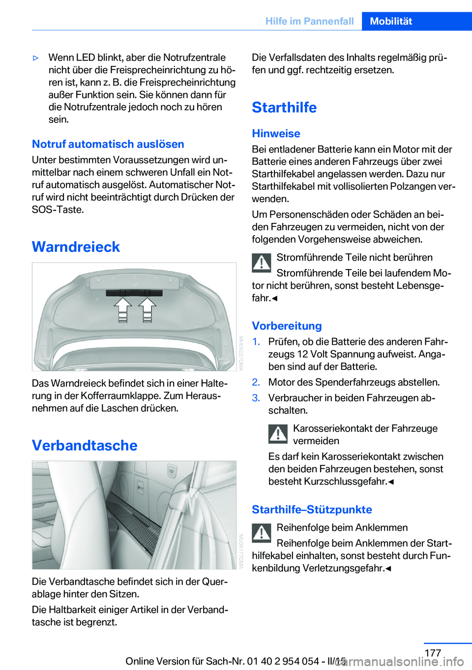 BMW Z4 2016 Betriebsanleitungen (in German) ▷Wenn LED blinkt, aber die Notrufzentrale
nicht über die Freisprecheinrichtung zu hö‐
ren ist, kann z. B. die Freisprecheinrichtung
außer Funktion sein. Sie können dann für
die Notrufzentrale BMW Z4 2016 Betriebsanleitungen (in German) ▷Wenn LED blinkt, aber die Notrufzentrale
nicht über die Freisprecheinrichtung zu hö‐
ren ist, kann z. B. die Freisprecheinrichtung
außer Funktion sein. Sie können dann für
die Notrufzentrale