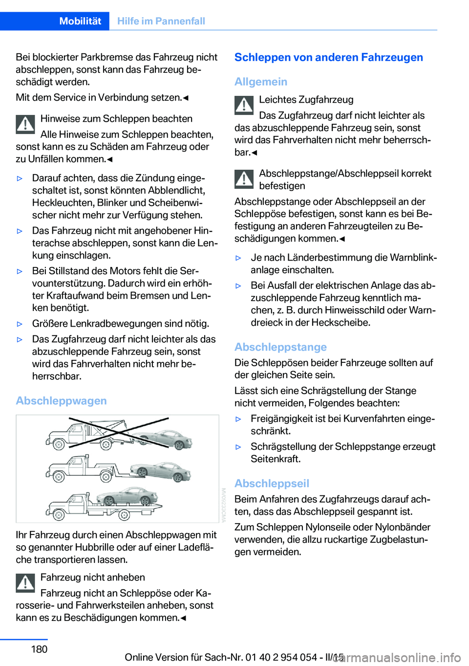 BMW Z4 2016 Betriebsanleitungen (in German) Bei blockierter Parkbremse das Fahrzeug nicht
abschleppen, sonst kann das Fahrzeug be‐
schädigt werden.
Mit dem Service in Verbindung setzen.◀
Hinweise zum Schleppen beachten
Alle Hinweise zum Sc BMW Z4 2016 Betriebsanleitungen (in German) Bei blockierter Parkbremse das Fahrzeug nicht
abschleppen, sonst kann das Fahrzeug be‐
schädigt werden.
Mit dem Service in Verbindung setzen.◀
Hinweise zum Schleppen beachten
Alle Hinweise zum Sc