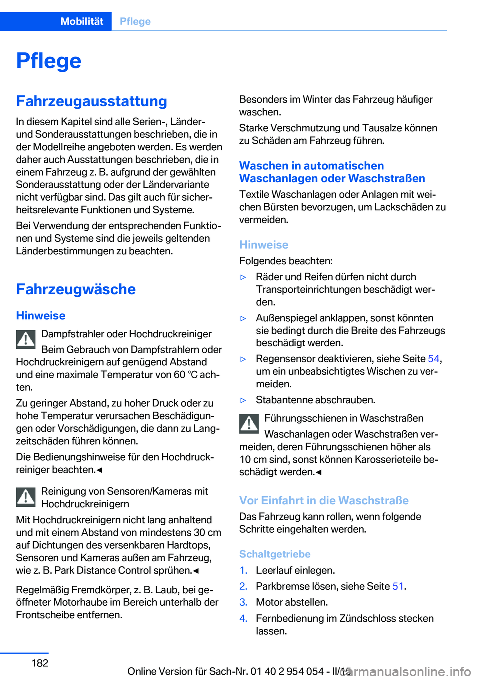 BMW Z4 2016 Betriebsanleitungen (in German) PflegeFahrzeugausstattungIn diesem Kapitel sind alle Serien-, Länder-
und Sonderausstattungen beschrieben, die in
der Modellreihe angeboten werden. Es werden
daher auch Ausstattungen beschrieben, die BMW Z4 2016 Betriebsanleitungen (in German) PflegeFahrzeugausstattungIn diesem Kapitel sind alle Serien-, Länder-
und Sonderausstattungen beschrieben, die in
der Modellreihe angeboten werden. Es werden
daher auch Ausstattungen beschrieben, die