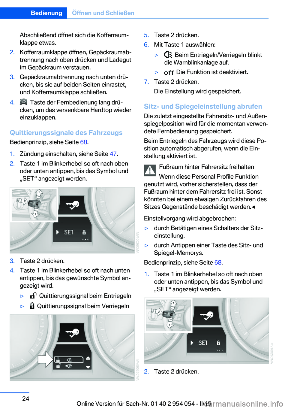 BMW Z4 2016 Betriebsanleitungen (in German) Abschließend öffnet sich die Kofferraum‐
klappe etwas.2.Kofferraumklappe öffnen, Gepäckraumab‐
trennung nach oben drücken und Ladegut
im Gepäckraum verstauen.3.Gepäckraumabtrennung nach unt BMW Z4 2016 Betriebsanleitungen (in German) Abschließend öffnet sich die Kofferraum‐
klappe etwas.2.Kofferraumklappe öffnen, Gepäckraumab‐
trennung nach oben drücken und Ladegut
im Gepäckraum verstauen.3.Gepäckraumabtrennung nach unt