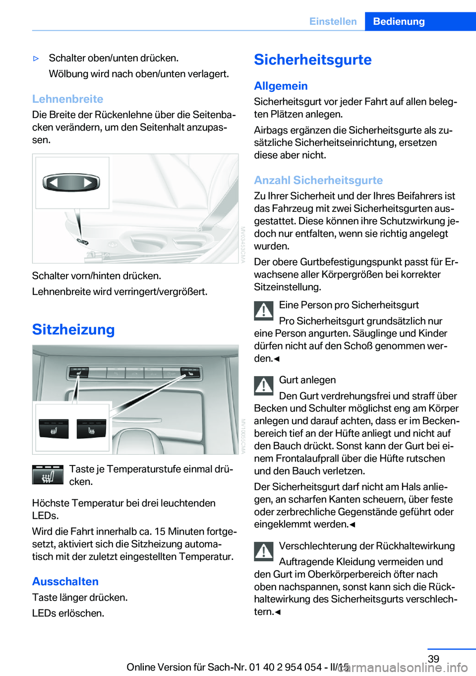 BMW Z4 2016 Betriebsanleitungen (in German) ▷Schalter oben/unten drücken.
Wölbung wird nach oben/unten verlagert.
Lehnenbreite
Die Breite der Rückenlehne über die Seitenba‐
cken verändern, um den Seitenhalt anzupas‐
sen.
Schalter vor BMW Z4 2016 Betriebsanleitungen (in German) ▷Schalter oben/unten drücken.
Wölbung wird nach oben/unten verlagert.
Lehnenbreite
Die Breite der Rückenlehne über die Seitenba‐
cken verändern, um den Seitenhalt anzupas‐
sen.
Schalter vor