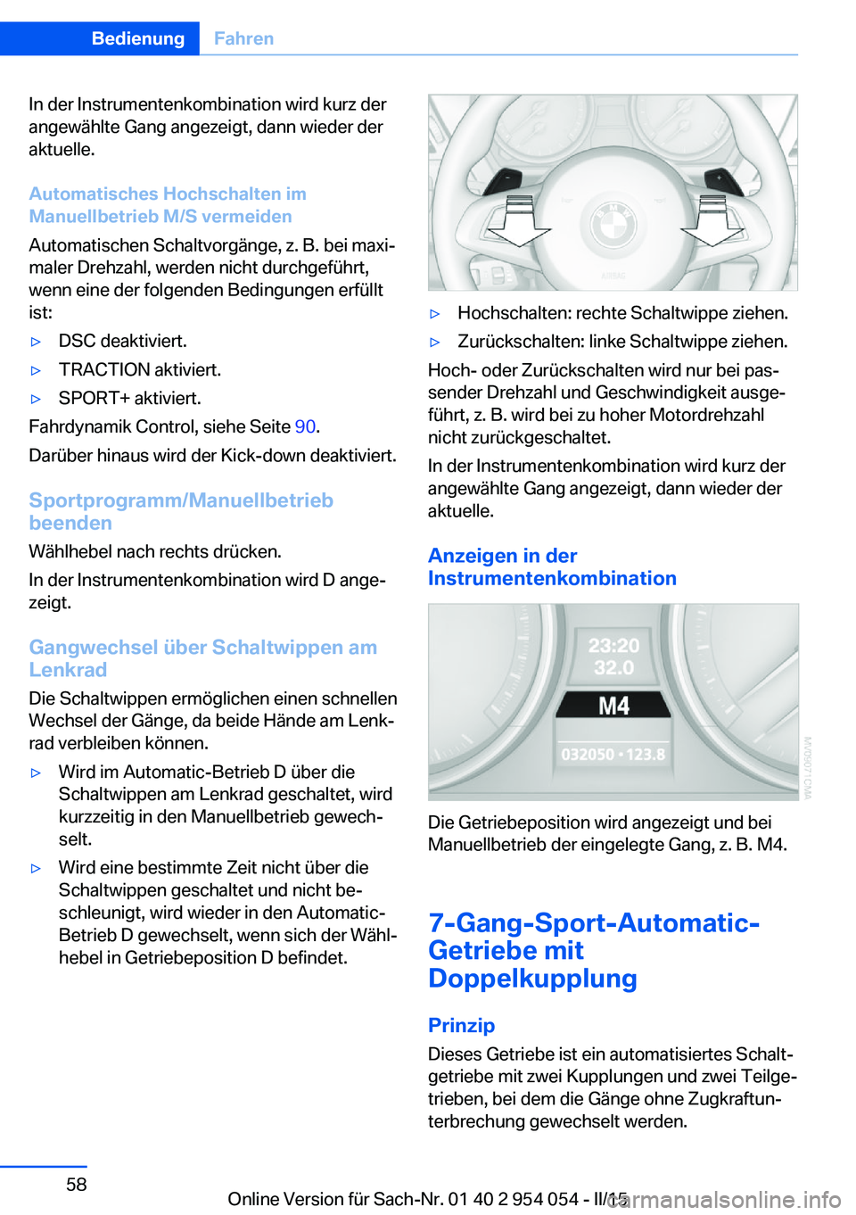BMW Z4 2016 Betriebsanleitungen (in German) In der Instrumentenkombination wird kurz der
angewählte Gang angezeigt, dann wieder der
aktuelle.
Automatisches Hochschalten im
Manuellbetrieb M/S vermeiden
Automatischen Schaltvorgänge, z. B. bei m BMW Z4 2016 Betriebsanleitungen (in German) In der Instrumentenkombination wird kurz der
angewählte Gang angezeigt, dann wieder der
aktuelle.
Automatisches Hochschalten im
Manuellbetrieb M/S vermeiden
Automatischen Schaltvorgänge, z. B. bei m