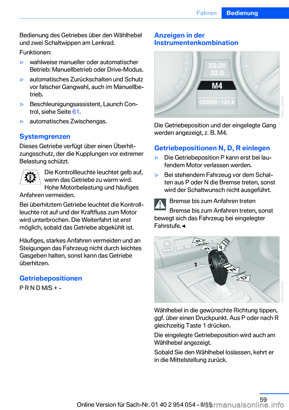 BMW Z4 2016 Betriebsanleitungen (in German) Bedienung des Getriebes über den Wählhebel
und zwei Schaltwippen am Lenkrad.
Funktionen:▷wahlweise manueller oder automatischer
Betrieb: Manuellbetrieb oder Drive-Modus.▷automatisches Zurücksch BMW Z4 2016 Betriebsanleitungen (in German) Bedienung des Getriebes über den Wählhebel
und zwei Schaltwippen am Lenkrad.
Funktionen:▷wahlweise manueller oder automatischer
Betrieb: Manuellbetrieb oder Drive-Modus.▷automatisches Zurücksch