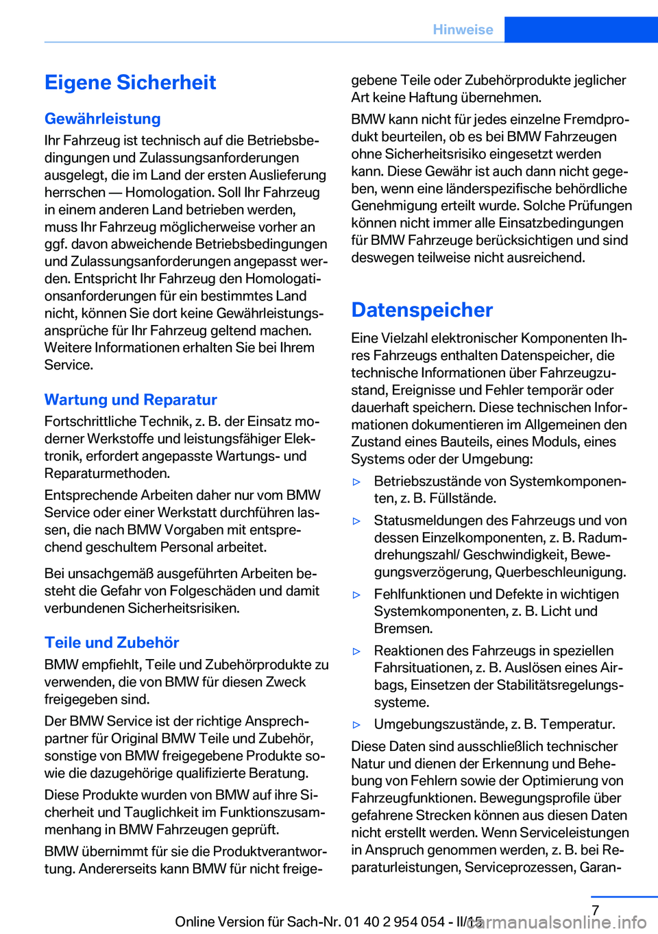 BMW Z4 2016 Betriebsanleitungen (in German) Eigene Sicherheit
Gewährleistung Ihr Fahrzeug ist technisch auf die Betriebsbe‐
dingungen und Zulassungsanforderungen
ausgelegt, die im Land der ersten Auslieferung
herrschen — Homologation. Soll BMW Z4 2016 Betriebsanleitungen (in German) Eigene Sicherheit
Gewährleistung Ihr Fahrzeug ist technisch auf die Betriebsbe‐
dingungen und Zulassungsanforderungen
ausgelegt, die im Land der ersten Auslieferung
herrschen — Homologation. Soll