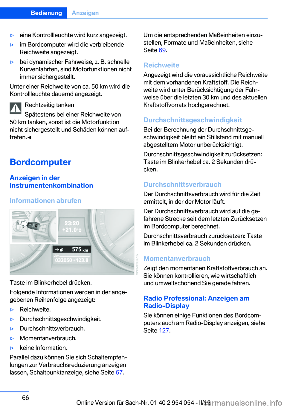 BMW Z4 2016 Betriebsanleitungen (in German) ▷eine Kontrollleuchte wird kurz angezeigt.▷im Bordcomputer wird die verbleibende
Reichweite angezeigt.▷bei dynamischer Fahrweise, z. B. schnelle
Kurvenfahrten, sind Motorfunktionen nicht
immer s BMW Z4 2016 Betriebsanleitungen (in German) ▷eine Kontrollleuchte wird kurz angezeigt.▷im Bordcomputer wird die verbleibende
Reichweite angezeigt.▷bei dynamischer Fahrweise, z. B. schnelle
Kurvenfahrten, sind Motorfunktionen nicht
immer s
