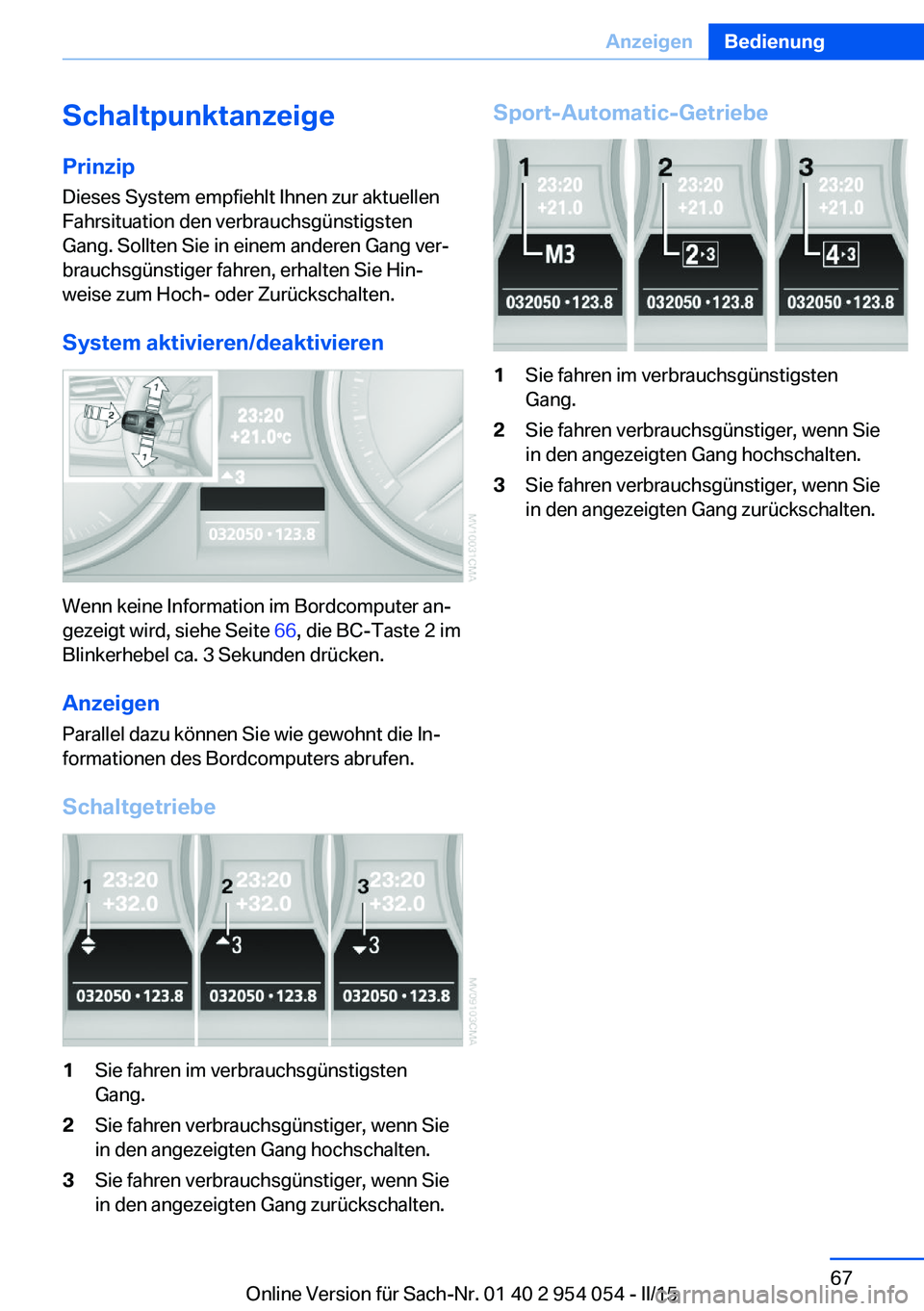 BMW Z4 2016 Betriebsanleitungen (in German) Schaltpunktanzeige
Prinzip Dieses System empfiehlt Ihnen zur aktuellen
Fahrsituation den verbrauchsgünstigsten
Gang. Sollten Sie in einem anderen Gang ver‐
brauchsgünstiger fahren, erhalten Sie Hi BMW Z4 2016 Betriebsanleitungen (in German) Schaltpunktanzeige
Prinzip Dieses System empfiehlt Ihnen zur aktuellen
Fahrsituation den verbrauchsgünstigsten
Gang. Sollten Sie in einem anderen Gang ver‐
brauchsgünstiger fahren, erhalten Sie Hi