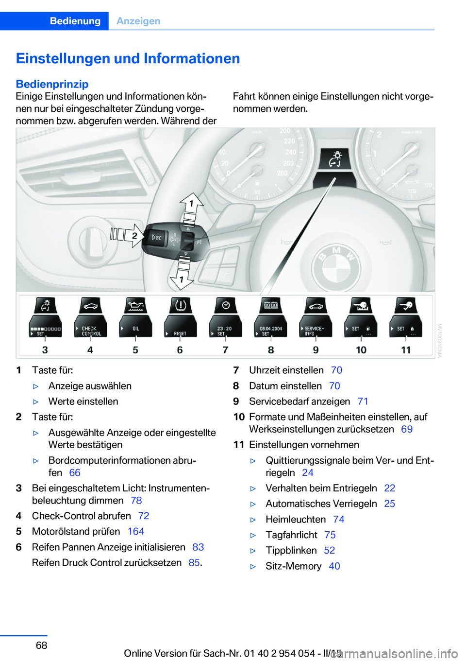BMW Z4 2016 Betriebsanleitungen (in German) Einstellungen und Informationen
BedienprinzipEinige Einstellungen und Informationen kön‐
nen nur bei eingeschalteter Zündung vorge‐
nommen bzw. abgerufen werden. Während derFahrt können einige BMW Z4 2016 Betriebsanleitungen (in German) Einstellungen und Informationen
BedienprinzipEinige Einstellungen und Informationen kön‐
nen nur bei eingeschalteter Zündung vorge‐
nommen bzw. abgerufen werden. Während derFahrt können einige
