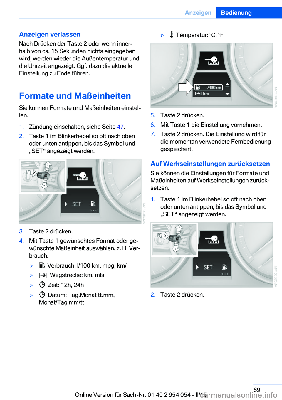 BMW Z4 2016 Betriebsanleitungen (in German) Anzeigen verlassen
Nach Drücken der Taste 2 oder wenn inner‐
halb von ca. 15 Sekunden nichts eingegeben
wird, werden wieder die Außentemperatur und
die Uhrzeit angezeigt. Ggf. dazu die aktuelle
Ei BMW Z4 2016 Betriebsanleitungen (in German) Anzeigen verlassen
Nach Drücken der Taste 2 oder wenn inner‐
halb von ca. 15 Sekunden nichts eingegeben
wird, werden wieder die Außentemperatur und
die Uhrzeit angezeigt. Ggf. dazu die aktuelle
Ei
