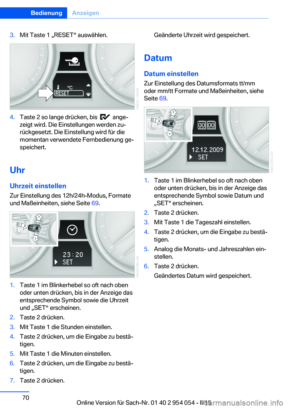 BMW Z4 2016 Betriebsanleitungen (in German) 3.Mit Taste 1 „RESET“ auswählen.4.Taste 2 so lange drücken, bis ange‐
zeigt wird. Die Einstellungen werden zu‐
rückgesetzt. Die Einstellung wird für die
momentan verwendete Fernbedienun BMW Z4 2016 Betriebsanleitungen (in German) 3.Mit Taste 1 „RESET“ auswählen.4.Taste 2 so lange drücken, bis ange‐
zeigt wird. Die Einstellungen werden zu‐
rückgesetzt. Die Einstellung wird für die
momentan verwendete Fernbedienun