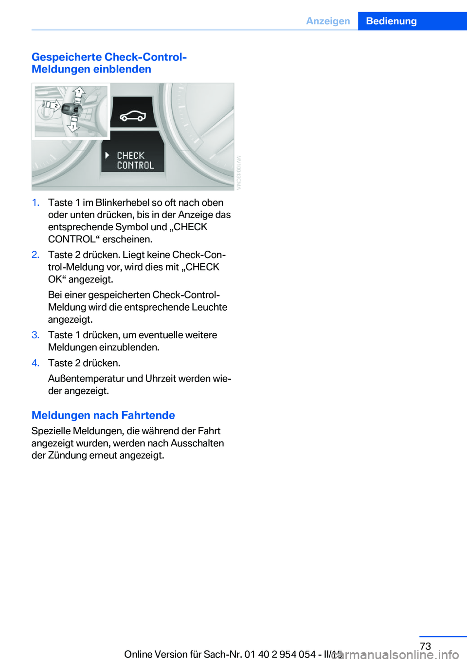 BMW Z4 2016 Betriebsanleitungen (in German) Gespeicherte Check-Control-
Meldungen einblenden1.Taste 1 im Blinkerhebel so oft nach oben
oder unten drücken, bis in der Anzeige das
entsprechende Symbol und „CHECK
CONTROL“ erscheinen.2.Taste 2 BMW Z4 2016 Betriebsanleitungen (in German) Gespeicherte Check-Control-
Meldungen einblenden1.Taste 1 im Blinkerhebel so oft nach oben
oder unten drücken, bis in der Anzeige das
entsprechende Symbol und „CHECK
CONTROL“ erscheinen.2.Taste 2