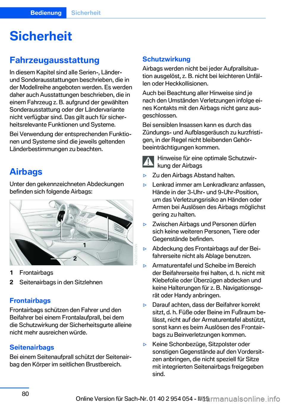 BMW Z4 2016 Betriebsanleitungen (in German) SicherheitFahrzeugausstattung
In diesem Kapitel sind alle Serien-, Länder-
und Sonderausstattungen beschrieben, die in
der Modellreihe angeboten werden. Es werden
daher auch Ausstattungen beschrieben BMW Z4 2016 Betriebsanleitungen (in German) SicherheitFahrzeugausstattung
In diesem Kapitel sind alle Serien-, Länder-
und Sonderausstattungen beschrieben, die in
der Modellreihe angeboten werden. Es werden
daher auch Ausstattungen beschrieben