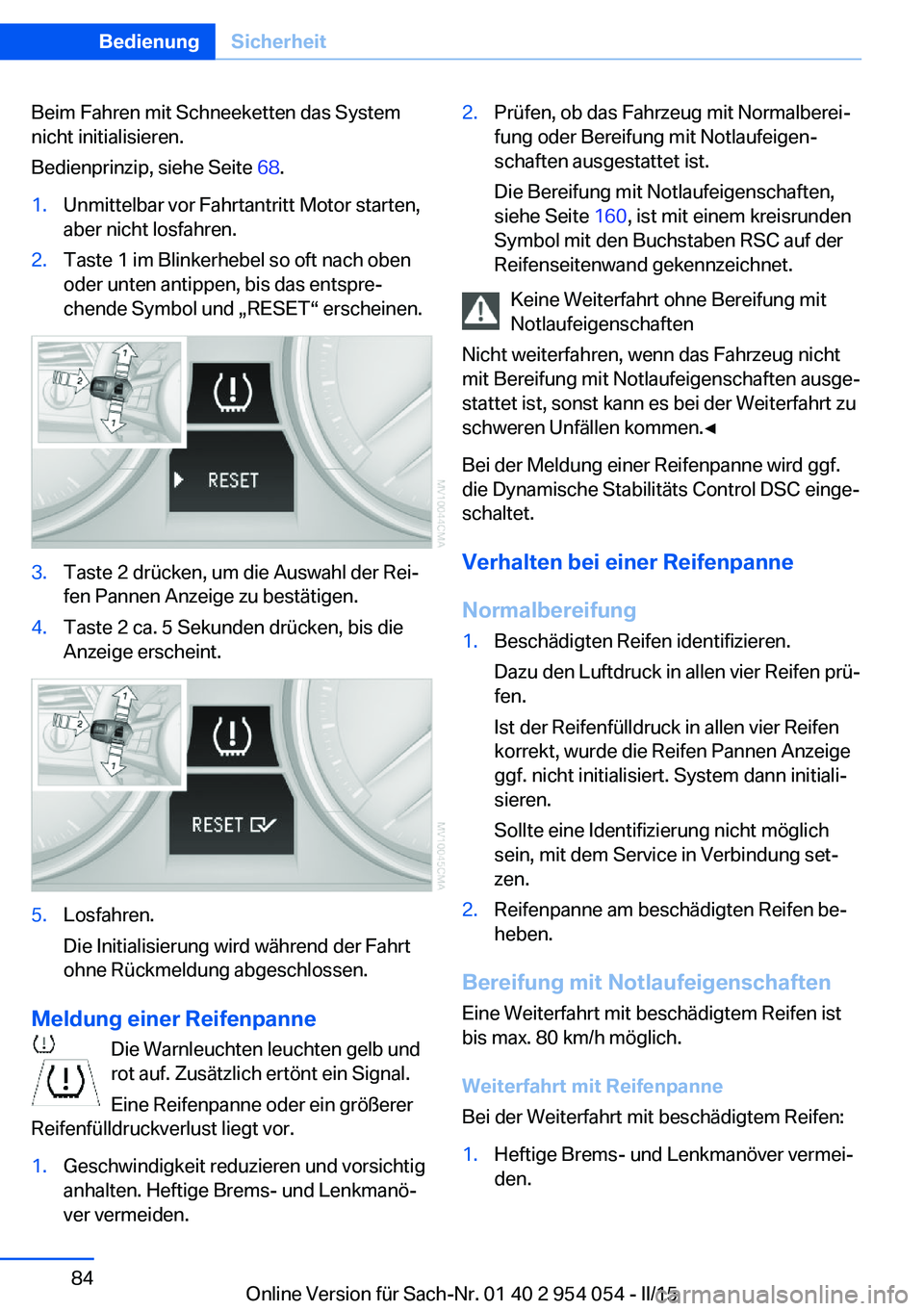 BMW Z4 2016 Betriebsanleitungen (in German) Beim Fahren mit Schneeketten das System
nicht initialisieren.
Bedienprinzip, siehe Seite 68.1.Unmittelbar vor Fahrtantritt Motor starten,
aber nicht losfahren.2.Taste 1 im Blinkerhebel so oft nach ob BMW Z4 2016 Betriebsanleitungen (in German) Beim Fahren mit Schneeketten das System
nicht initialisieren.
Bedienprinzip, siehe Seite 68.1.Unmittelbar vor Fahrtantritt Motor starten,
aber nicht losfahren.2.Taste 1 im Blinkerhebel so oft nach ob