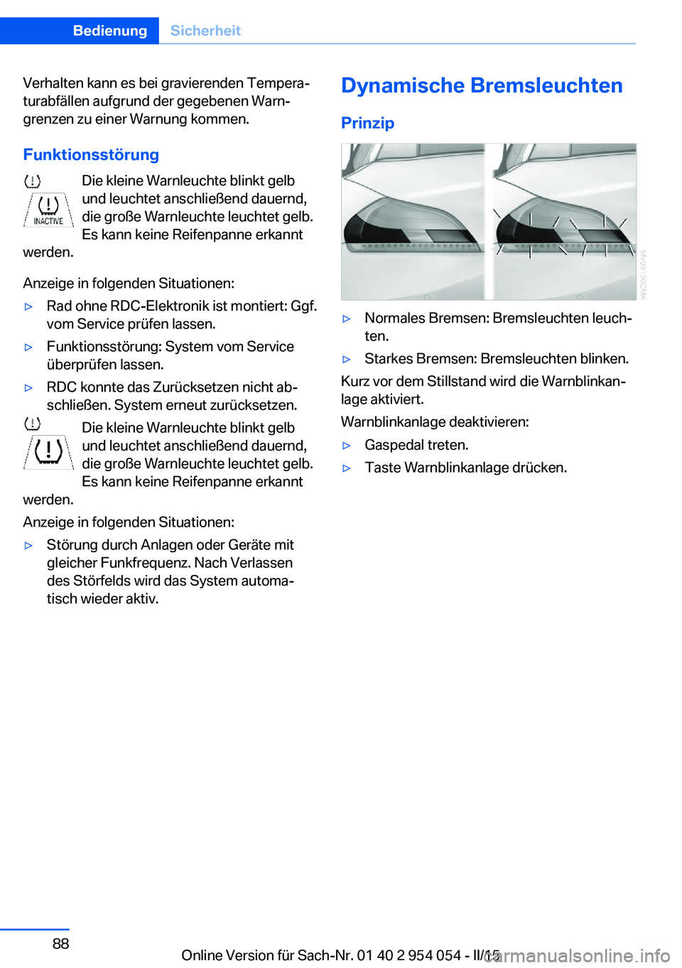 BMW Z4 2016 Betriebsanleitungen (in German) Verhalten kann es bei gravierenden Tempera‐
turabfällen aufgrund der gegebenen Warn‐
grenzen zu einer Warnung kommen.
Funktionsstörung Die kleine Warnleuchte blinkt gelb
und leuchtet anschließe BMW Z4 2016 Betriebsanleitungen (in German) Verhalten kann es bei gravierenden Tempera‐
turabfällen aufgrund der gegebenen Warn‐
grenzen zu einer Warnung kommen.
Funktionsstörung Die kleine Warnleuchte blinkt gelb
und leuchtet anschließe