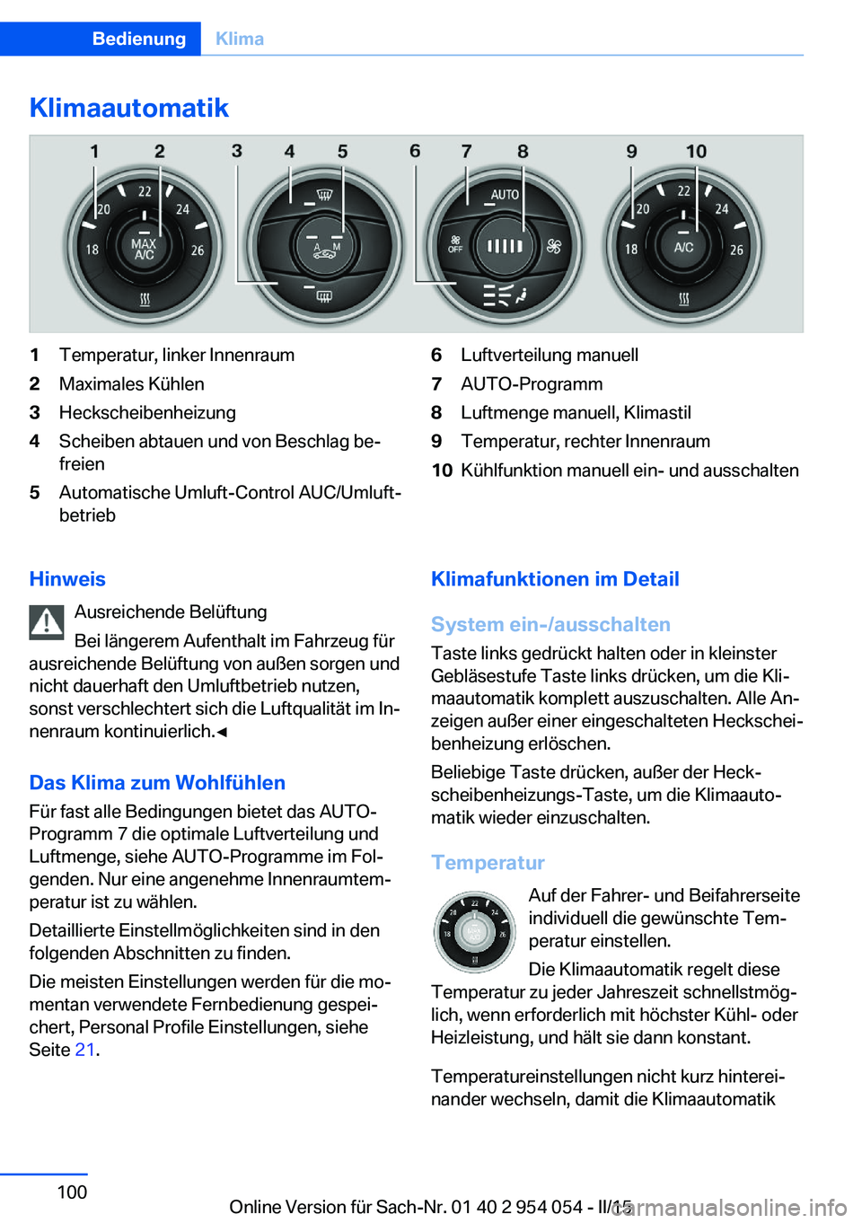 BMW Z4 2016 Betriebsanleitungen (in German) Klimaautomatik1Temperatur, linker Innenraum2Maximales Kühlen3Heckscheibenheizung4Scheiben abtauen und von Beschlag be‐
freien5Automatische Umluft-Control AUC/Umluft‐
betrieb6Luftverteilung manuel BMW Z4 2016 Betriebsanleitungen (in German) Klimaautomatik1Temperatur, linker Innenraum2Maximales Kühlen3Heckscheibenheizung4Scheiben abtauen und von Beschlag be‐
freien5Automatische Umluft-Control AUC/Umluft‐
betrieb6Luftverteilung manuel