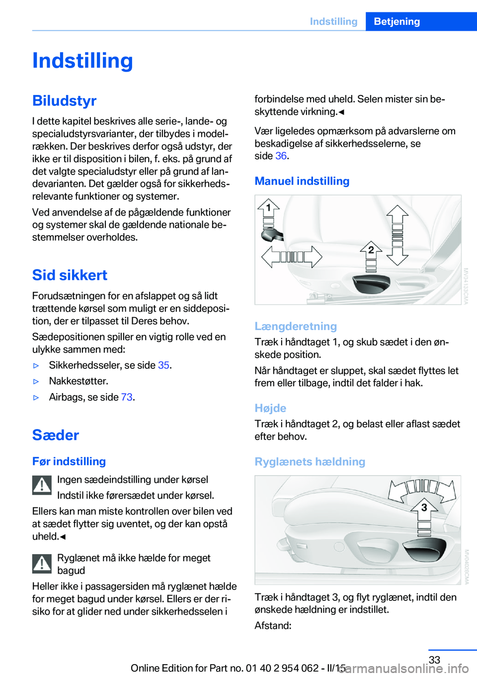 BMW Z4 2016 InstruktionsbØger (in Danish) IndstillingBiludstyrI dette kapitel beskrives alle serie-, lande- og
specialudstyrsvarianter, der tilbydes i model‐
rækken. Der beskrives derfor også udstyr, der
ikke er til disposition i bilen, f BMW Z4 2016 InstruktionsbØger (in Danish) IndstillingBiludstyrI dette kapitel beskrives alle serie-, lande- og
specialudstyrsvarianter, der tilbydes i model‐
rækken. Der beskrives derfor også udstyr, der
ikke er til disposition i bilen, f