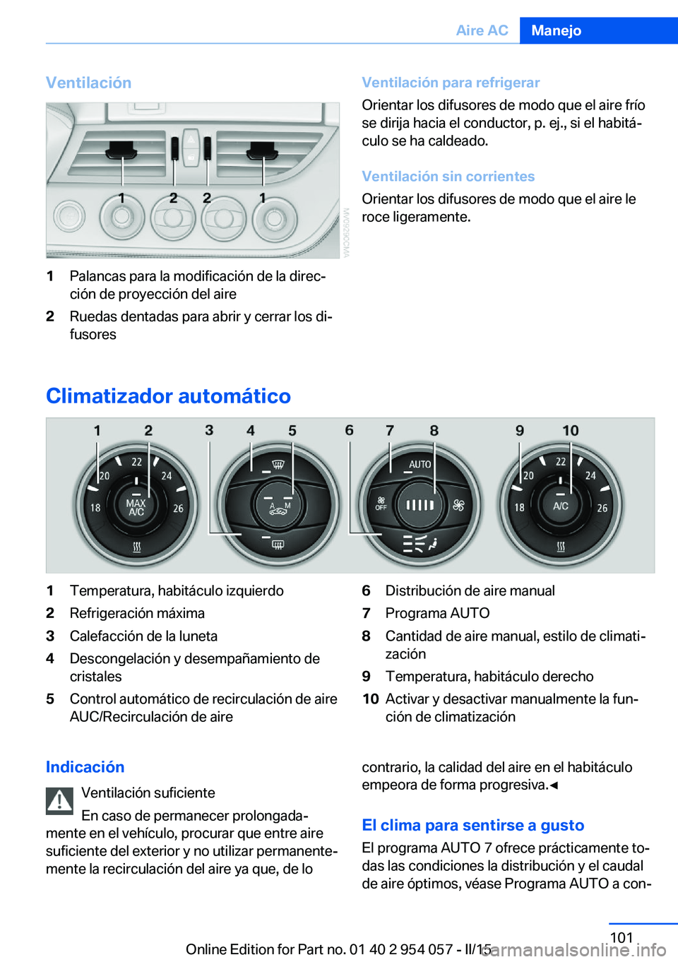 BMW Z4 2016 Manuales de Empleo (in Spanish) Ventilación1Palancas para la modificación de la direc‐
ción de proyección del aire2Ruedas dentadas para abrir y cerrar los di‐
fusoresVentilación para refrigerar
Orientar los difusores de mod BMW Z4 2016 Manuales de Empleo (in Spanish) Ventilación1Palancas para la modificación de la direc‐
ción de proyección del aire2Ruedas dentadas para abrir y cerrar los di‐
fusoresVentilación para refrigerar
Orientar los difusores de mod