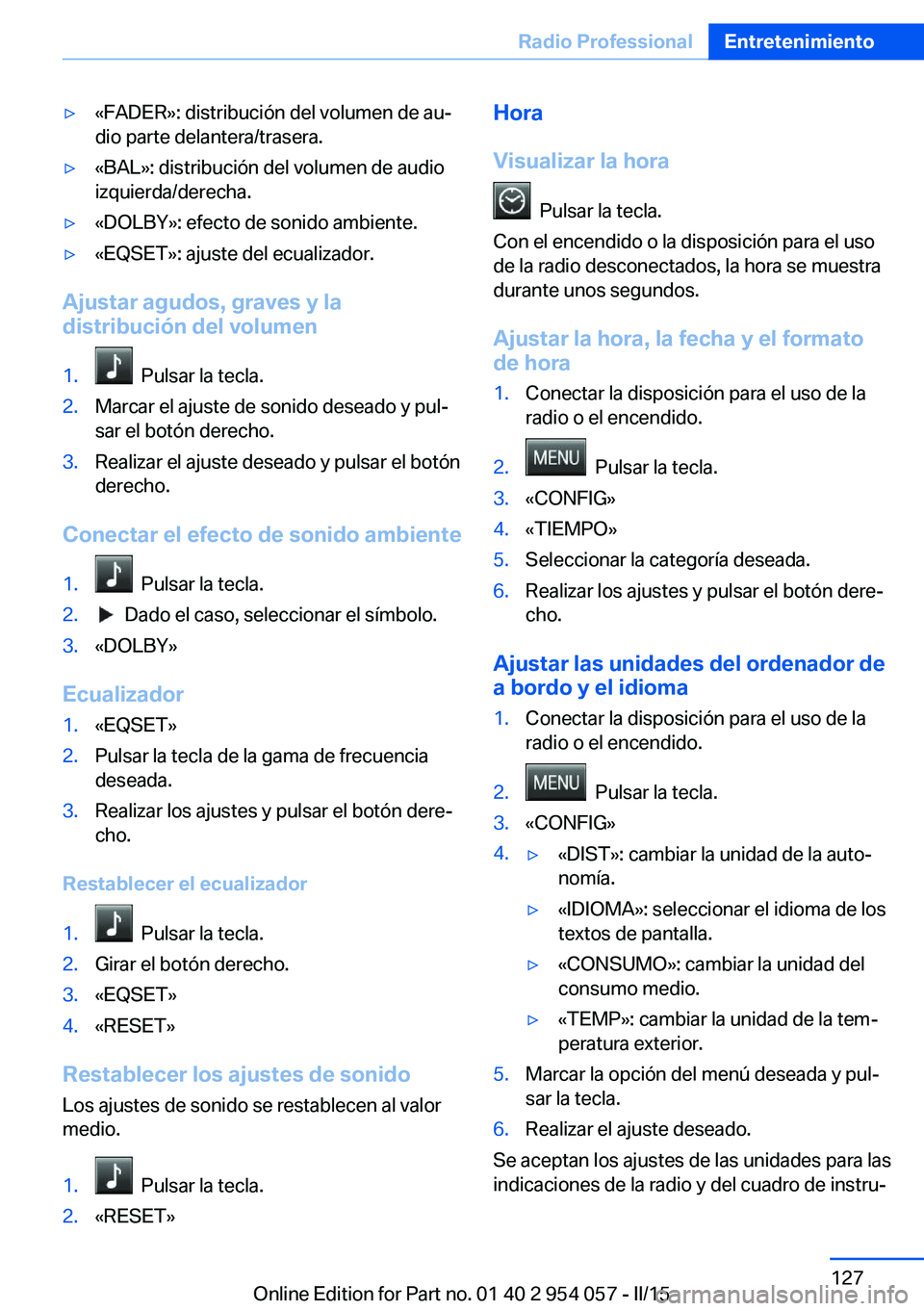 BMW Z4 2016 Manuales de Empleo (in Spanish) ▷«FADER»: distribución del volumen de au‐
dio parte delantera/trasera.▷«BAL»: distribución del volumen de audio
izquierda/derecha.▷«DOLBY»: efecto de sonido ambiente.▷«EQSET»: ajus BMW Z4 2016 Manuales de Empleo (in Spanish) ▷«FADER»: distribución del volumen de au‐
dio parte delantera/trasera.▷«BAL»: distribución del volumen de audio
izquierda/derecha.▷«DOLBY»: efecto de sonido ambiente.▷«EQSET»: ajus