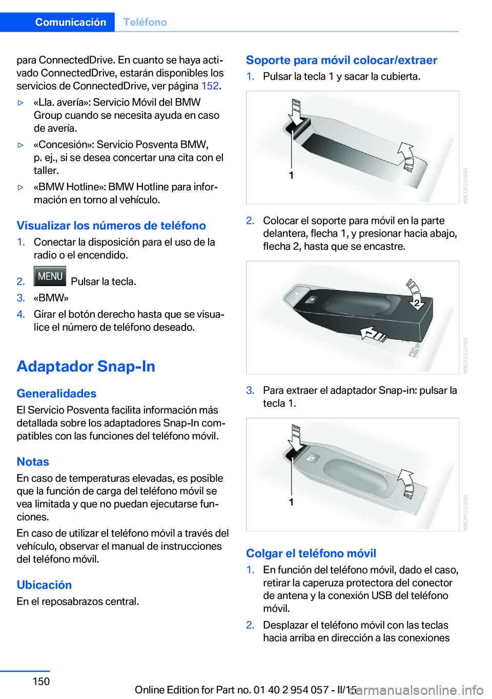 BMW Z4 2016 Manuales de Empleo (in Spanish) para ConnectedDrive. En cuanto se haya acti‐
vado ConnectedDrive, estarán disponibles los
servicios de ConnectedDrive, ver página 152.▷«Lla. avería»: Servicio Móvil del BMW
Group cuando se BMW Z4 2016 Manuales de Empleo (in Spanish) para ConnectedDrive. En cuanto se haya acti‐
vado ConnectedDrive, estarán disponibles los
servicios de ConnectedDrive, ver página 152.▷«Lla. avería»: Servicio Móvil del BMW
Group cuando se