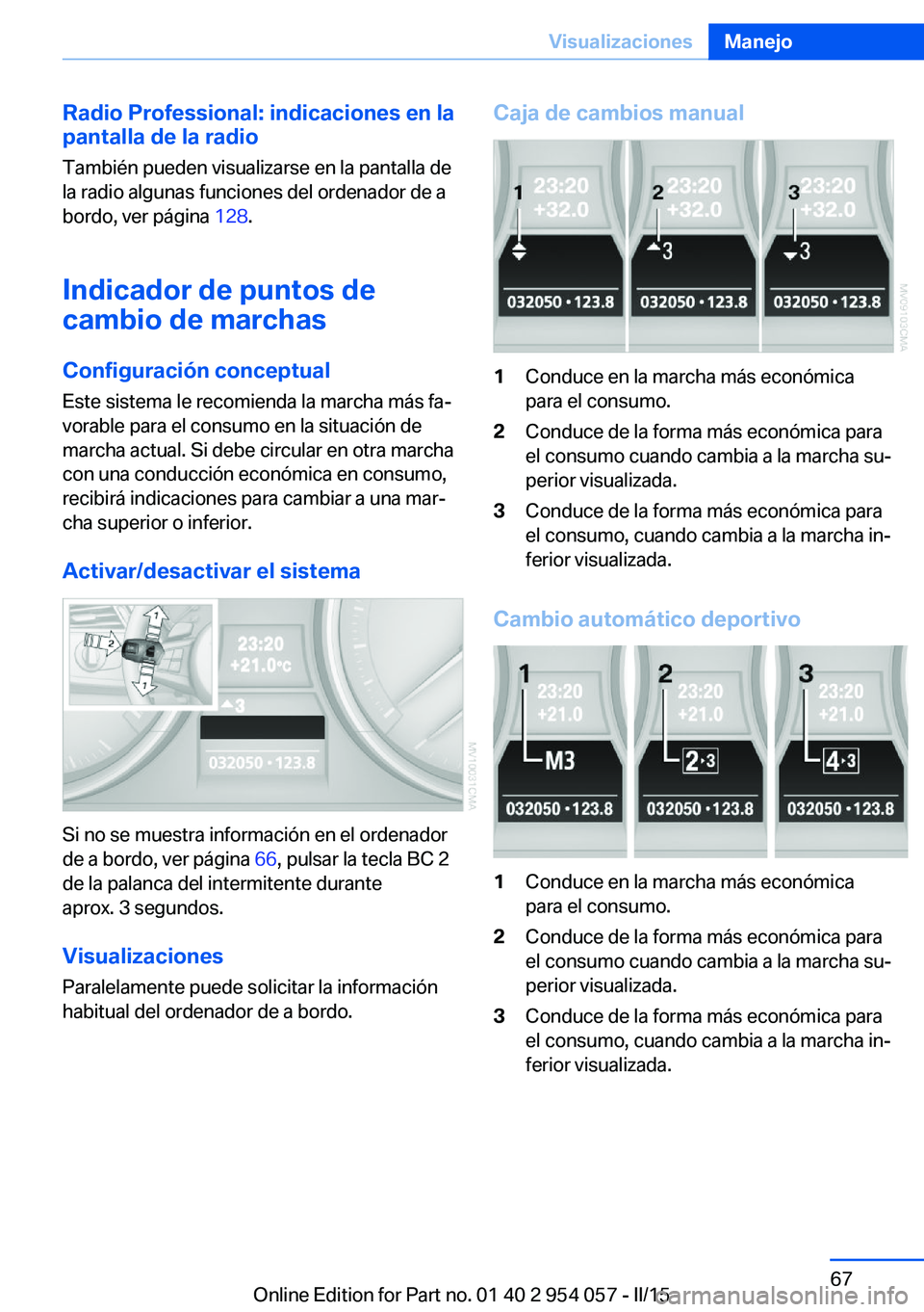 BMW Z4 2016 Manuales de Empleo (in Spanish) Radio Professional: indicaciones en la
pantalla de la radio
También pueden visualizarse en la pantalla de
la radio algunas funciones del ordenador de a
bordo, ver página 128.
Indicador de puntos de BMW Z4 2016 Manuales de Empleo (in Spanish) Radio Professional: indicaciones en la
pantalla de la radio
También pueden visualizarse en la pantalla de
la radio algunas funciones del ordenador de a
bordo, ver página 128.
Indicador de puntos de