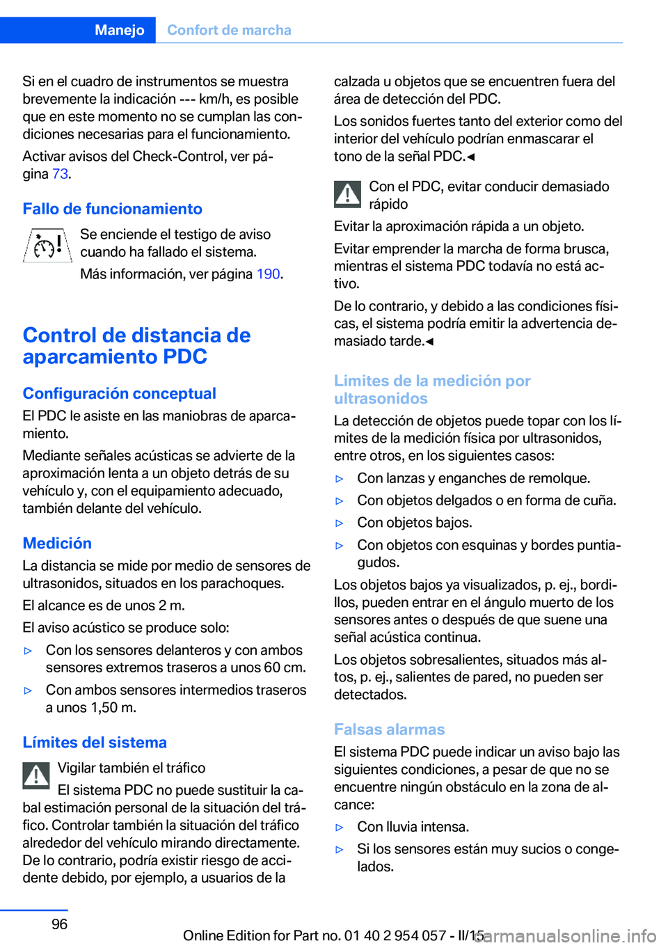 BMW Z4 2016 Manuales de Empleo (in Spanish) Si en el cuadro de instrumentos se muestra
brevemente la indicación --- km/h, es posible
que en este momento no se cumplan las con‐
diciones necesarias para el funcionamiento.
Activar avisos del Ch BMW Z4 2016 Manuales de Empleo (in Spanish) Si en el cuadro de instrumentos se muestra
brevemente la indicación --- km/h, es posible
que en este momento no se cumplan las con‐
diciones necesarias para el funcionamiento.
Activar avisos del Ch