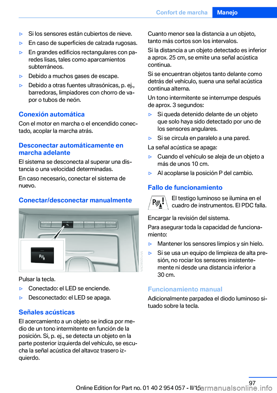 BMW Z4 2016 Manuales de Empleo (in Spanish) ▷Si los sensores están cubiertos de nieve.▷En caso de superficies de calzada rugosas.▷En grandes edificios rectangulares con pa‐
redes lisas, tales como aparcamientos
subterráneos.▷Debido BMW Z4 2016 Manuales de Empleo (in Spanish) ▷Si los sensores están cubiertos de nieve.▷En caso de superficies de calzada rugosas.▷En grandes edificios rectangulares con pa‐
redes lisas, tales como aparcamientos
subterráneos.▷Debido