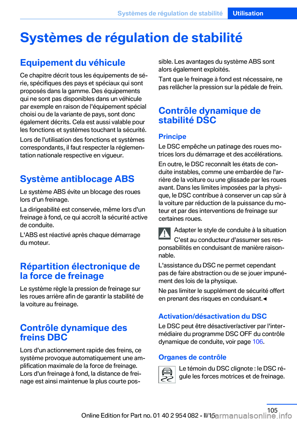 BMW Z4 2016 Notices Demploi (in French) Systèmes de régulation de stabilitéEquipement du véhiculeCe chapitre décrit tous les équipements de sé‐
rie, spécifiques des pays et spéciaux qui sont
proposés dans la gamme. Des équipeme BMW Z4 2016 Notices Demploi (in French) Systèmes de régulation de stabilitéEquipement du véhiculeCe chapitre décrit tous les équipements de sé‐
rie, spécifiques des pays et spéciaux qui sont
proposés dans la gamme. Des équipeme