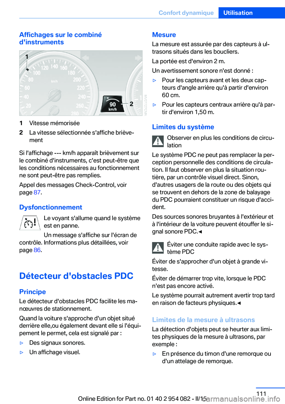 BMW Z4 2016  Notices Demploi (in French) Affichages sur le combiné
d'instruments1Vitesse mémorisée2La vitesse sélectionnée s'affiche briève‐
ment
Si l'affichage --- km/h apparaît brièvement sur
le combiné d'instrum