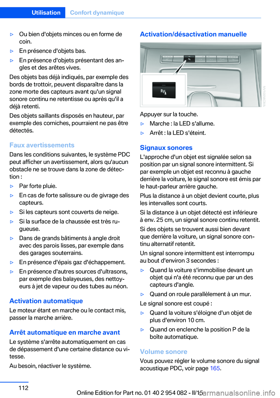 BMW Z4 2016  Notices Demploi (in French) ▷Ou bien d'objets minces ou en forme de
coin.▷En présence d'objets bas.▷En présence d'objets présentant des an‐
gles et des arêtes vives.
Des objets bas déjà indiqués, par e