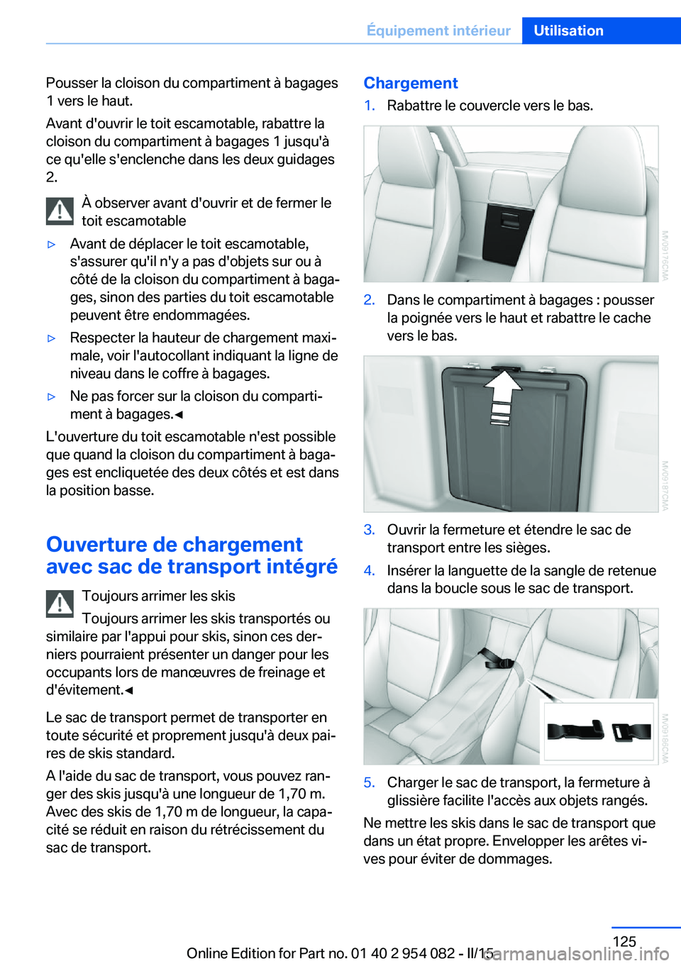 BMW Z4 2016 Notices Demploi (in French) Pousser la cloison du compartiment à bagages
1 vers le haut.
Avant d'ouvrir le toit escamotable, rabattre la
cloison du compartiment à bagages 1 jusqu'à
ce qu'elle s'enclenche dans BMW Z4 2016 Notices Demploi (in French) Pousser la cloison du compartiment à bagages
1 vers le haut.
Avant d'ouvrir le toit escamotable, rabattre la
cloison du compartiment à bagages 1 jusqu'à
ce qu'elle s'enclenche dans