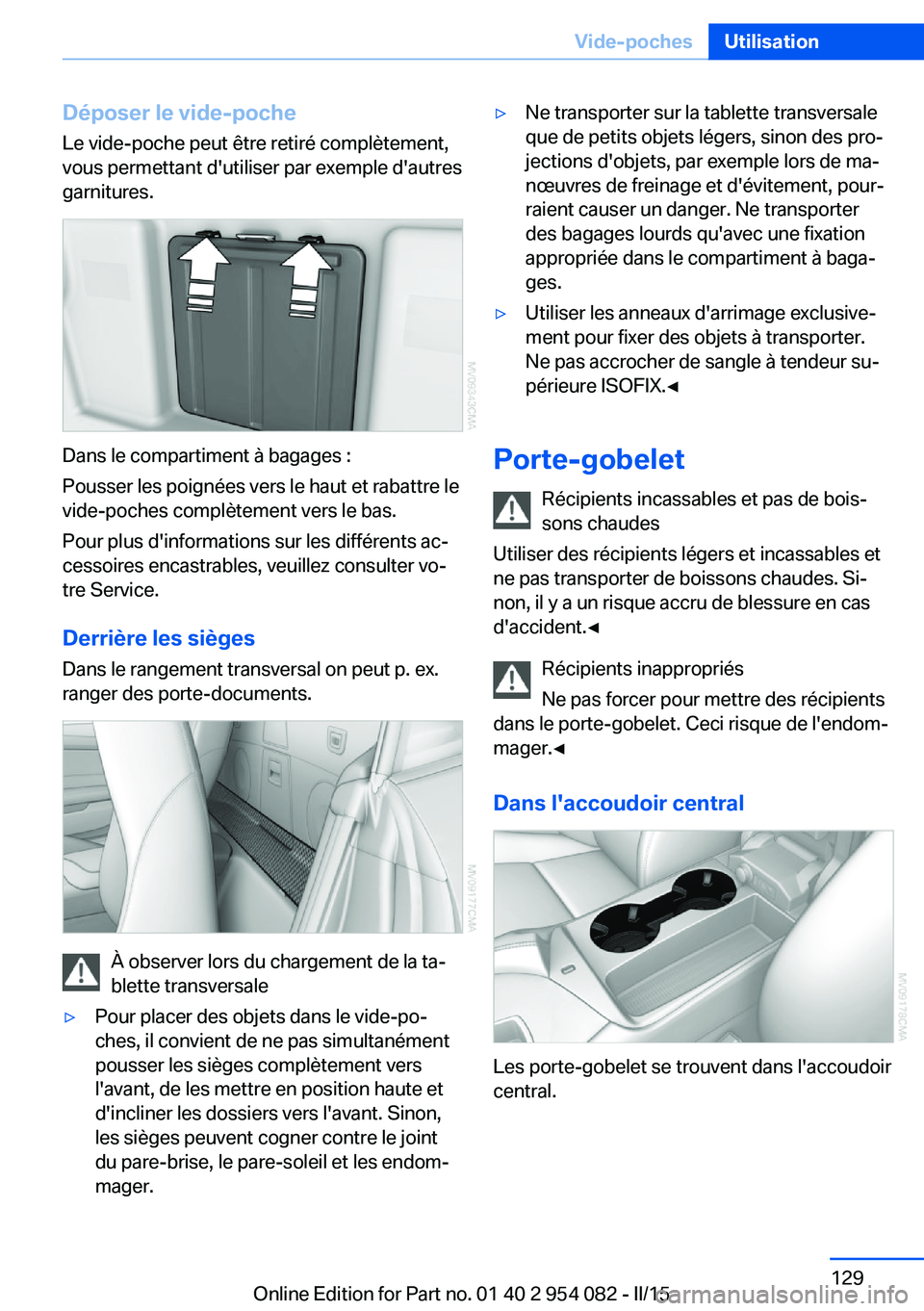 BMW Z4 2016 Notices Demploi (in French) Déposer le vide-pocheLe vide-poche peut être retiré complètement,
vous permettant d'utiliser par exemple d'autres
garnitures.
Dans le compartiment à bagages :
Pousser les poignées vers l BMW Z4 2016 Notices Demploi (in French) Déposer le vide-pocheLe vide-poche peut être retiré complètement,
vous permettant d'utiliser par exemple d'autres
garnitures.
Dans le compartiment à bagages :
Pousser les poignées vers l