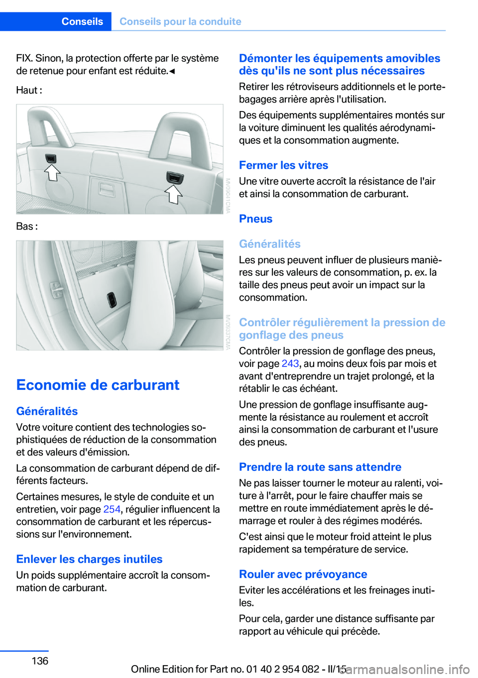 BMW Z4 2016 Notices Demploi (in French) FIX. Sinon, la protection offerte par le système
de retenue pour enfant est réduite.◀
Haut :
Bas :
Economie de carburant
Généralités Votre voiture contient des technologies so‐
phistiquées d BMW Z4 2016 Notices Demploi (in French) FIX. Sinon, la protection offerte par le système
de retenue pour enfant est réduite.◀
Haut :
Bas :
Economie de carburant
Généralités Votre voiture contient des technologies so‐
phistiquées d