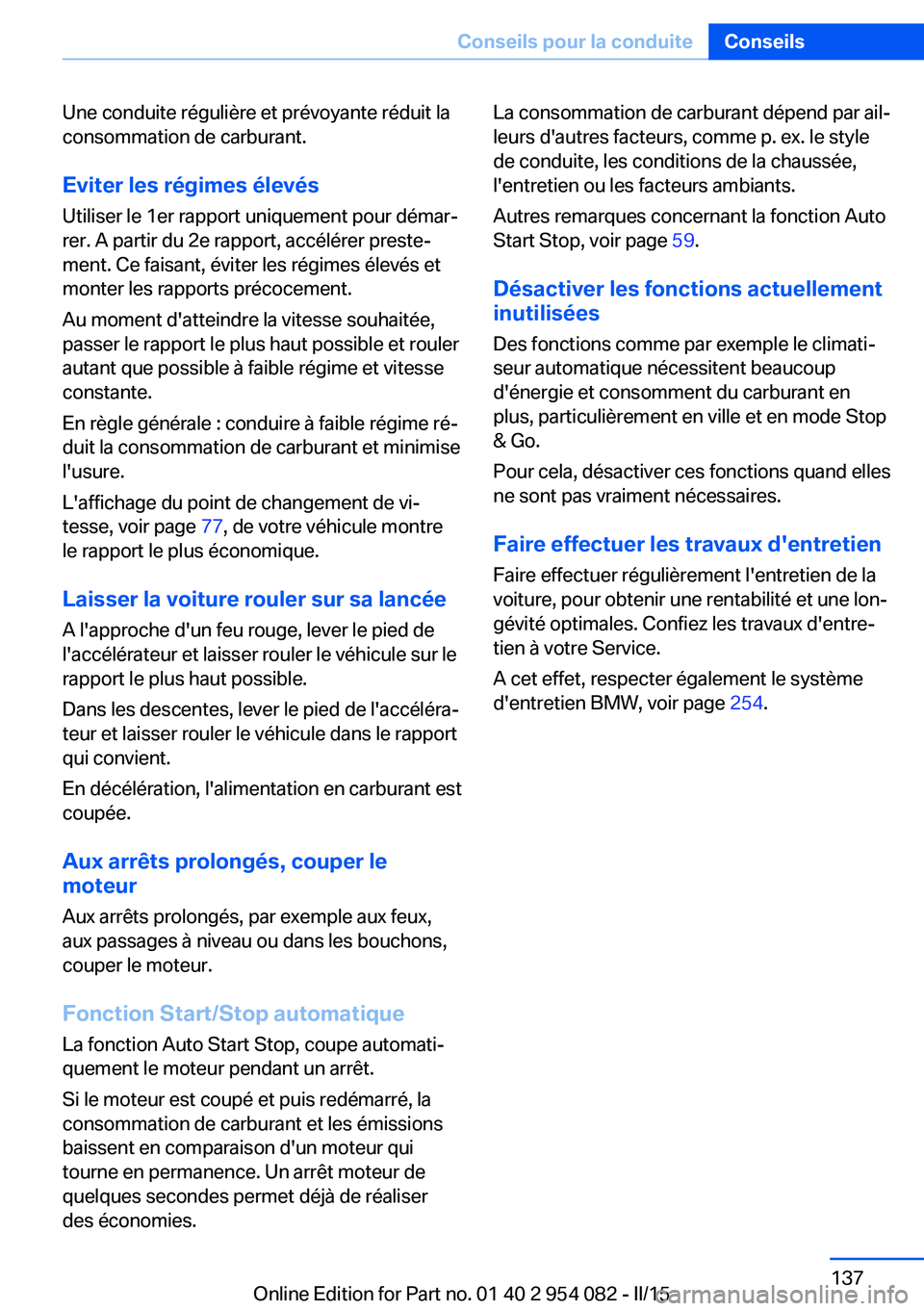 BMW Z4 2016 Notices Demploi (in French) Une conduite régulière et prévoyante réduit la
consommation de carburant.
Eviter les régimes élevés
Utiliser le 1er rapport uniquement pour démar‐
rer. A partir du 2e rapport, accélérer pr BMW Z4 2016 Notices Demploi (in French) Une conduite régulière et prévoyante réduit la
consommation de carburant.
Eviter les régimes élevés
Utiliser le 1er rapport uniquement pour démar‐
rer. A partir du 2e rapport, accélérer pr
