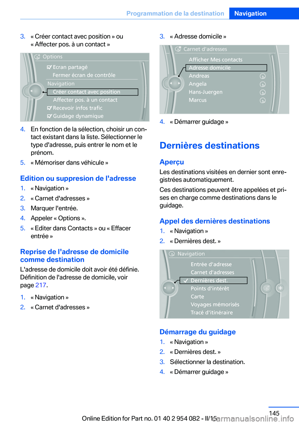 BMW Z4 2016 Notices Demploi (in French) 3.« Créer contact avec position » ou
« Affecter pos. à un contact »4.En fonction de la sélection, choisir un con‐
tact existant dans la liste. Sélectionner le
type d'adresse, puis entrer BMW Z4 2016 Notices Demploi (in French) 3.« Créer contact avec position » ou
« Affecter pos. à un contact »4.En fonction de la sélection, choisir un con‐
tact existant dans la liste. Sélectionner le
type d'adresse, puis entrer