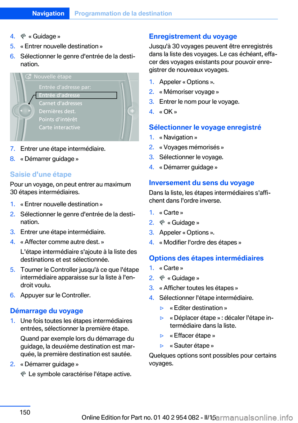BMW Z4 2016 Notices Demploi (in French) 4. « Guidage »5.« Entrer nouvelle destination »6.Sélectionner le genre d'entrée de la desti‐
nation.7.Entrer une étape intermédiaire.8.« Démarrer guidage »
Saisie d'une étape
Po BMW Z4 2016 Notices Demploi (in French) 4. « Guidage »5.« Entrer nouvelle destination »6.Sélectionner le genre d'entrée de la desti‐
nation.7.Entrer une étape intermédiaire.8.« Démarrer guidage »
Saisie d'une étape
Po