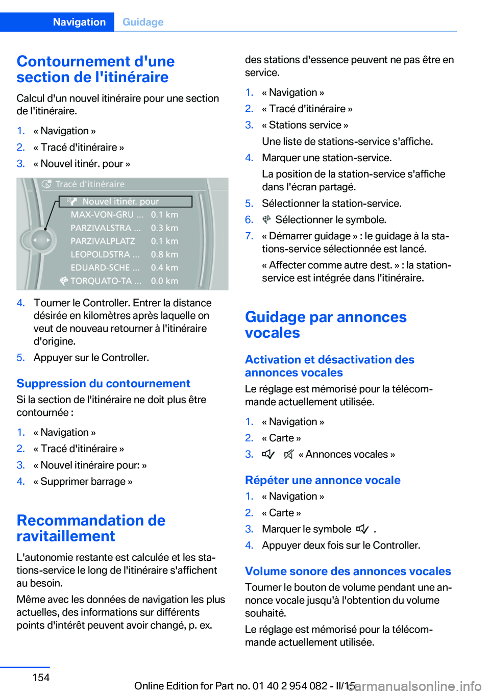 BMW Z4 2016 Notices Demploi (in French) Contournement d'une
section de l'itinéraire
Calcul d'un nouvel itinéraire pour une section
de l'itinéraire.1.« Navigation »2.« Tracé d'itinéraire »3.« Nouvel itinér. pou BMW Z4 2016 Notices Demploi (in French) Contournement d'une
section de l'itinéraire
Calcul d'un nouvel itinéraire pour une section
de l'itinéraire.1.« Navigation »2.« Tracé d'itinéraire »3.« Nouvel itinér. pou