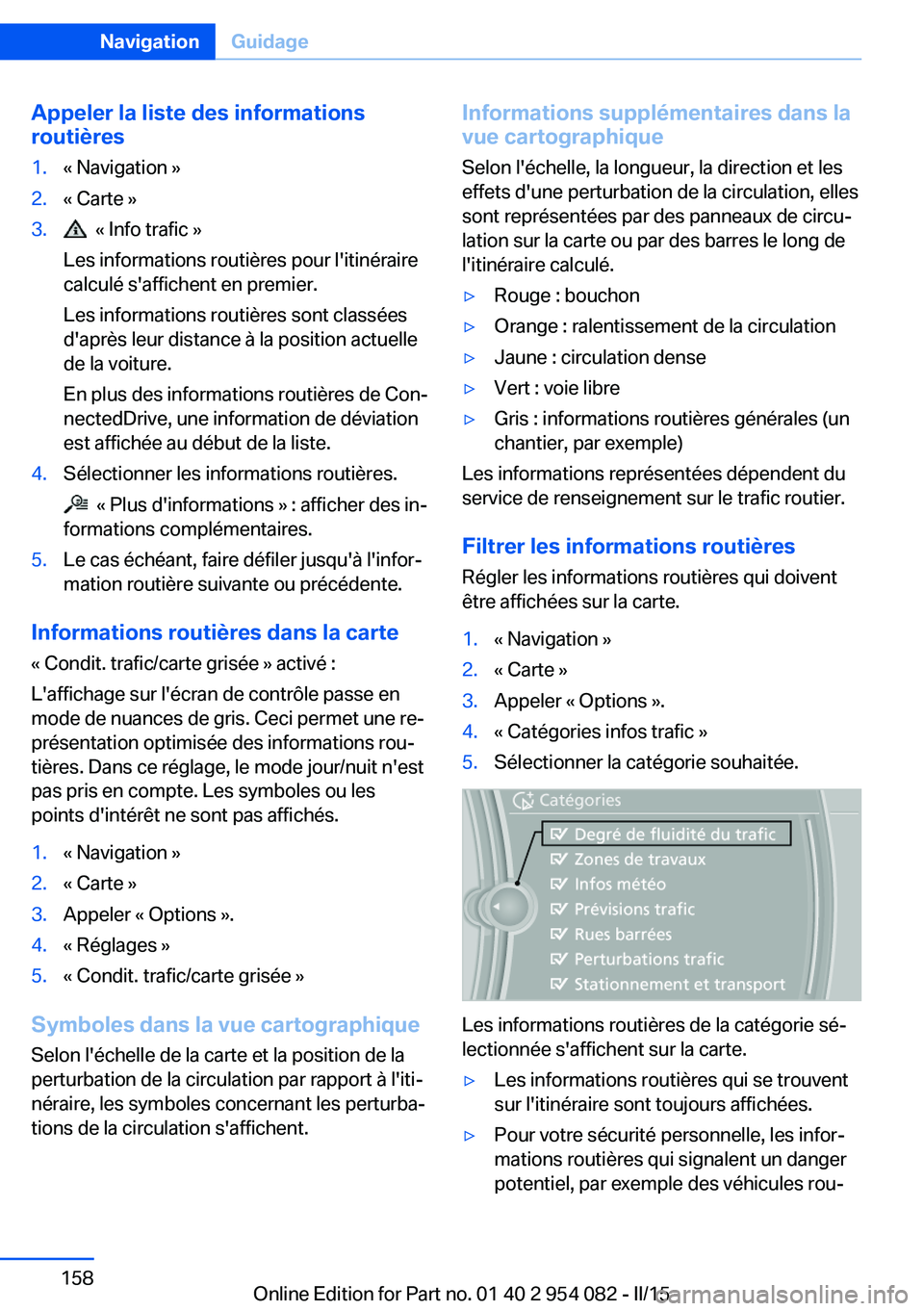 BMW Z4 2016 Notices Demploi (in French) Appeler la liste des informations
routières1.« Navigation »2.« Carte »3. « Info trafic »
Les informations routières pour l'itinéraire
calculé s'affichent en premier.
Les information BMW Z4 2016 Notices Demploi (in French) Appeler la liste des informations
routières1.« Navigation »2.« Carte »3. « Info trafic »
Les informations routières pour l'itinéraire
calculé s'affichent en premier.
Les information