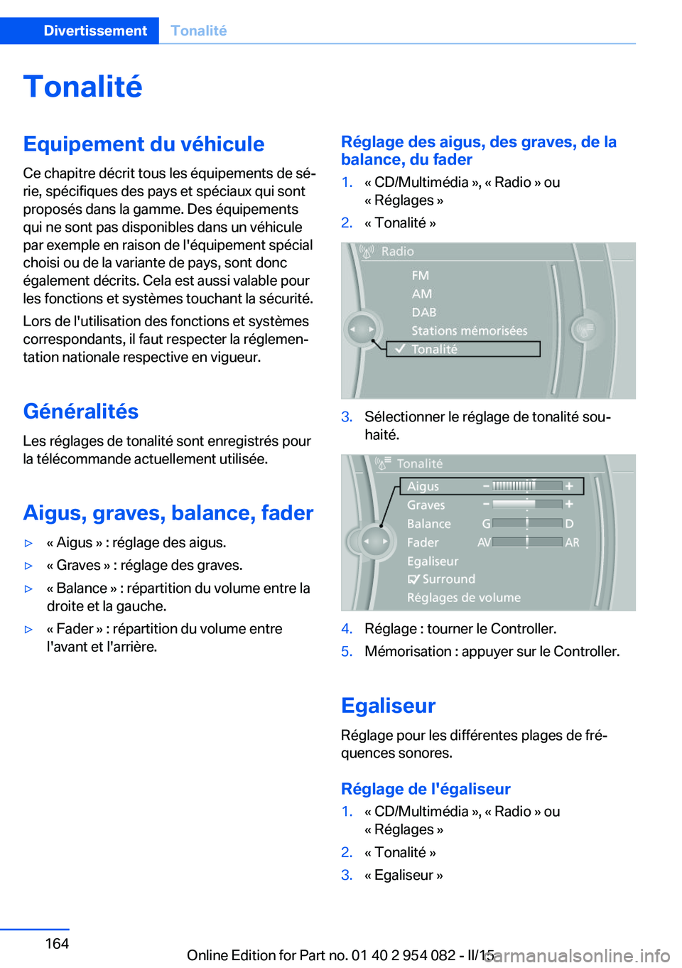 BMW Z4 2016 Notices Demploi (in French) TonalitéEquipement du véhiculeCe chapitre décrit tous les équipements de sé‐
rie, spécifiques des pays et spéciaux qui sont
proposés dans la gamme. Des équipements
qui ne sont pas disponibl BMW Z4 2016 Notices Demploi (in French) TonalitéEquipement du véhiculeCe chapitre décrit tous les équipements de sé‐
rie, spécifiques des pays et spéciaux qui sont
proposés dans la gamme. Des équipements
qui ne sont pas disponibl