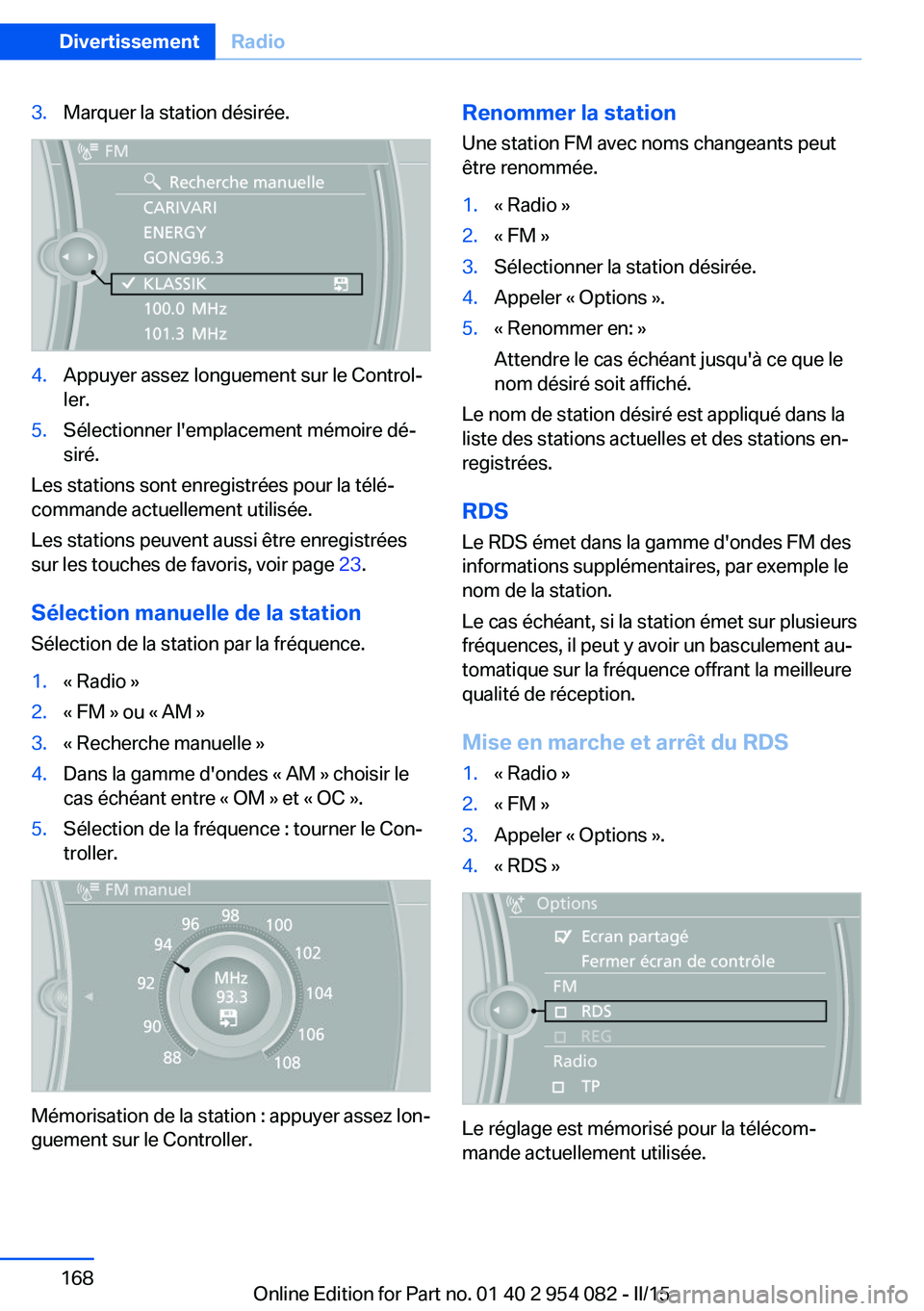 BMW Z4 2016 Notices Demploi (in French) 3.Marquer la station désirée.4.Appuyer assez longuement sur le Control‐
ler.5.Sélectionner l'emplacement mémoire dé‐
siré.
Les stations sont enregistrées pour la télé‐
commande actu BMW Z4 2016 Notices Demploi (in French) 3.Marquer la station désirée.4.Appuyer assez longuement sur le Control‐
ler.5.Sélectionner l'emplacement mémoire dé‐
siré.
Les stations sont enregistrées pour la télé‐
commande actu