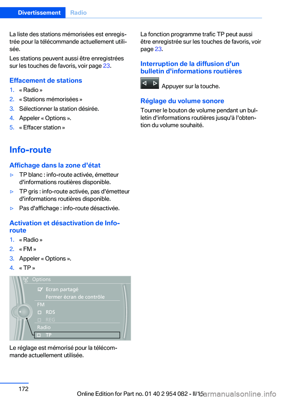 BMW Z4 2016 Notices Demploi (in French) La liste des stations mémorisées est enregis‐
trée pour la télécommande actuellement utili‐
sée.
Les stations peuvent aussi être enregistrées
sur les touches de favoris, voir page 23.
Eff BMW Z4 2016 Notices Demploi (in French) La liste des stations mémorisées est enregis‐
trée pour la télécommande actuellement utili‐
sée.
Les stations peuvent aussi être enregistrées
sur les touches de favoris, voir page 23.
Eff