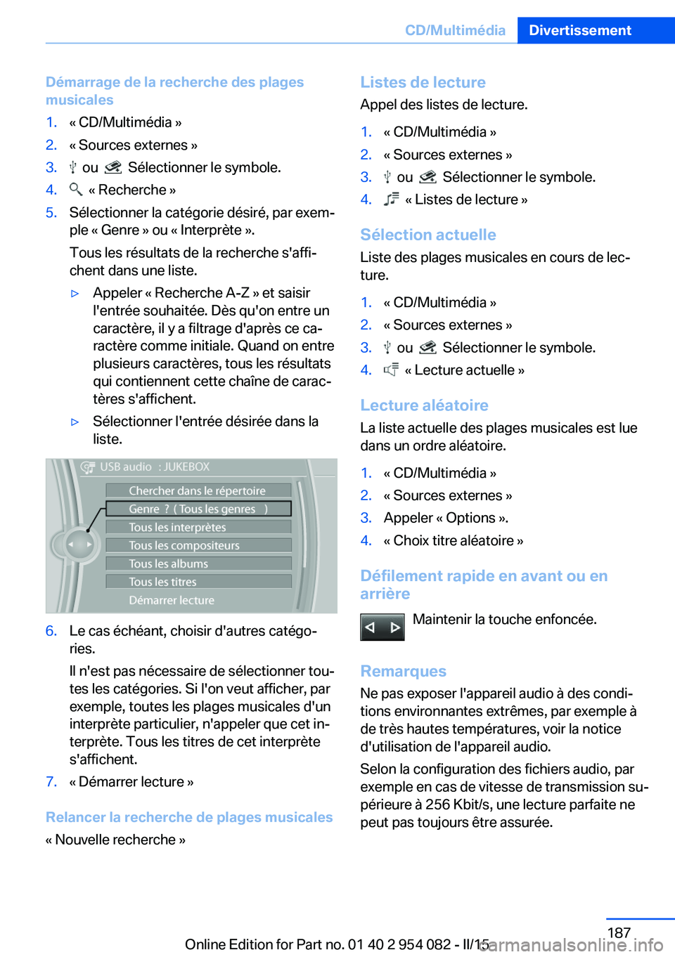BMW Z4 2016  Notices Demploi (in French) Démarrage de la recherche des plages
musicales1.« CD/Multimédia »2.« Sources externes »3.  ou    Sélectionner le symbole.4.  « Recherche »5.Sélectionner la catégorie désiré, par exem‐
p