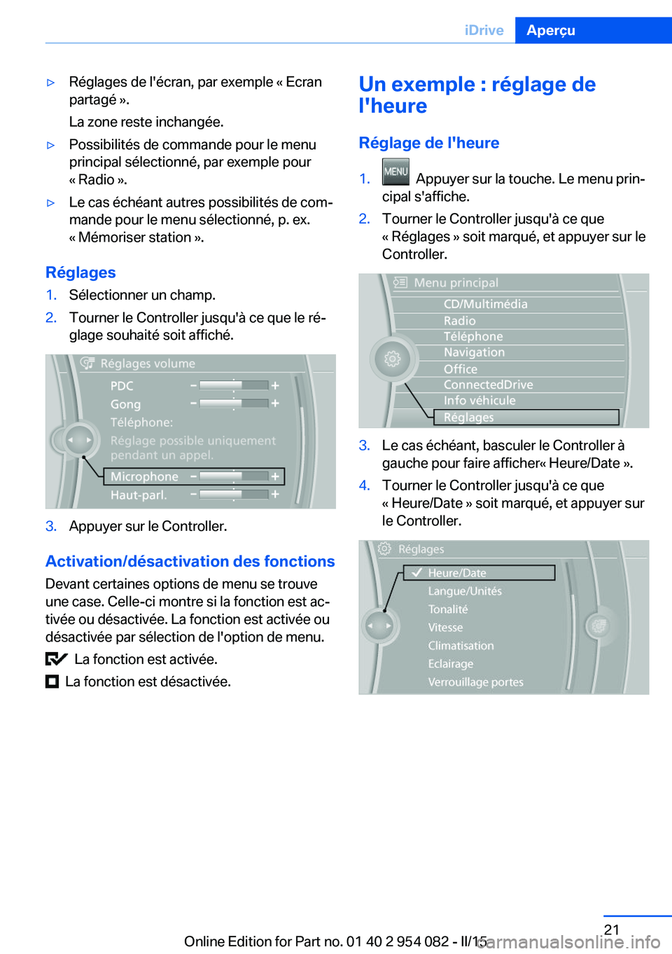 BMW Z4 2016  Notices Demploi (in French) ▷Réglages de l'écran, par exemple « Ecran
partagé ».
La zone reste inchangée.▷Possibilités de commande pour le menu
principal sélectionné, par exemple pour
« Radio ».▷Le cas éch