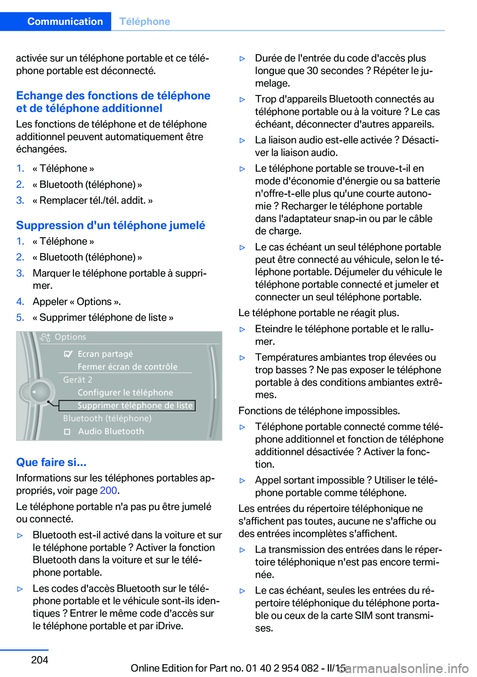 BMW Z4 2016  Notices Demploi (in French) activée sur un téléphone portable et ce télé‐
phone portable est déconnecté.
Echange des fonctions de téléphone
et de téléphone additionnel
Les fonctions de téléphone et de téléphone
