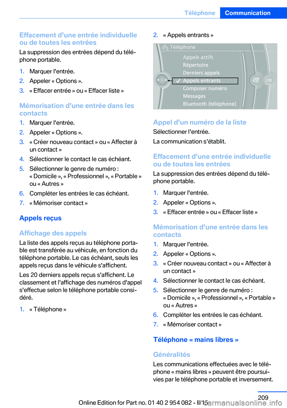 BMW Z4 2016  Notices Demploi (in French) Effacement d'une entrée individuelleou de toutes les entrées
La suppression des entrées dépend du télé‐
phone portable.1.Marquer l'entrée.2.Appeler « Options ».3.« Effacer entrée 