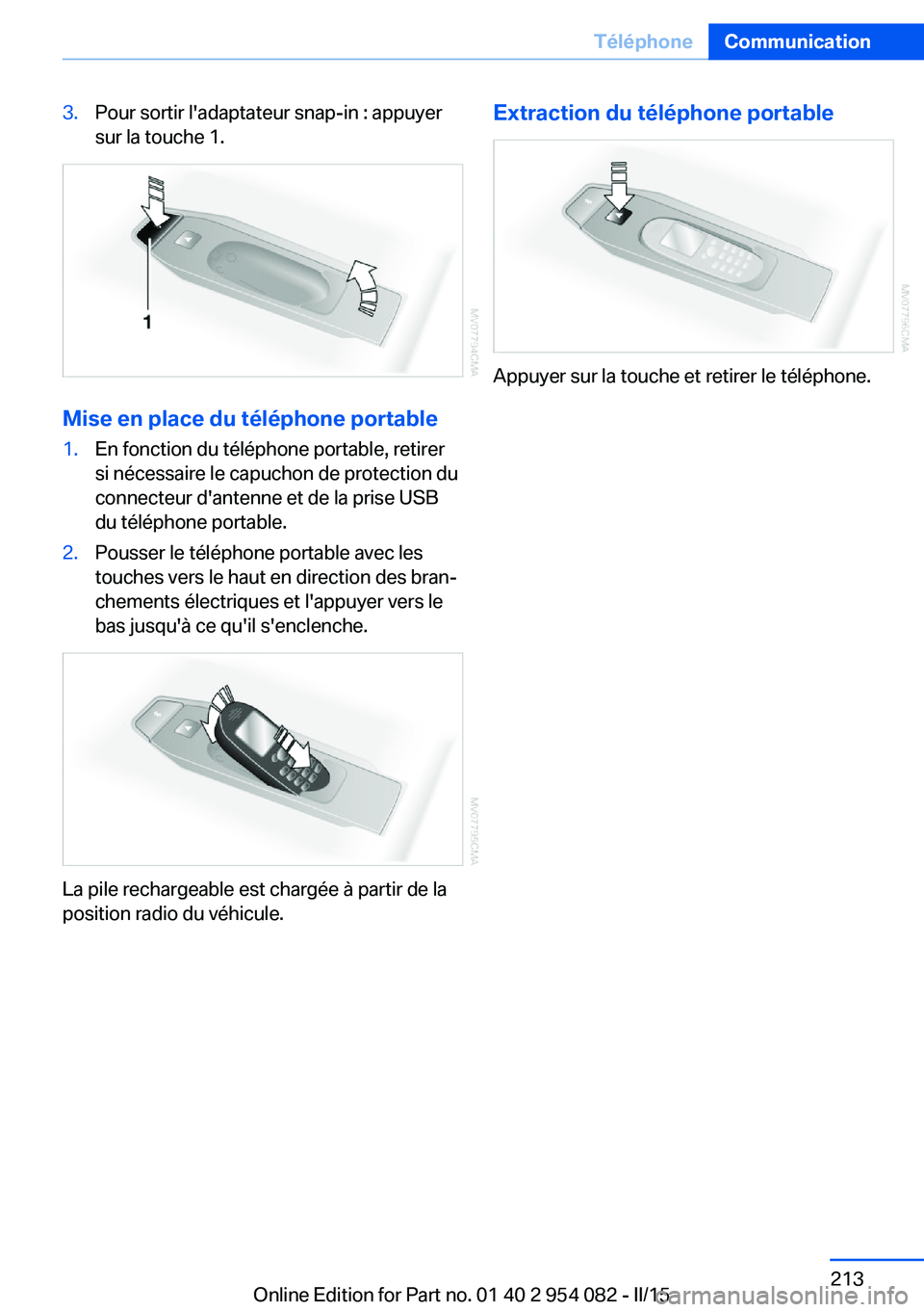 BMW Z4 2016  Notices Demploi (in French) 3.Pour sortir l'adaptateur snap-in : appuyer
sur la touche 1.
Mise en place du téléphone portable
1.En fonction du téléphone portable, retirer
si nécessaire le capuchon de protection du
conne